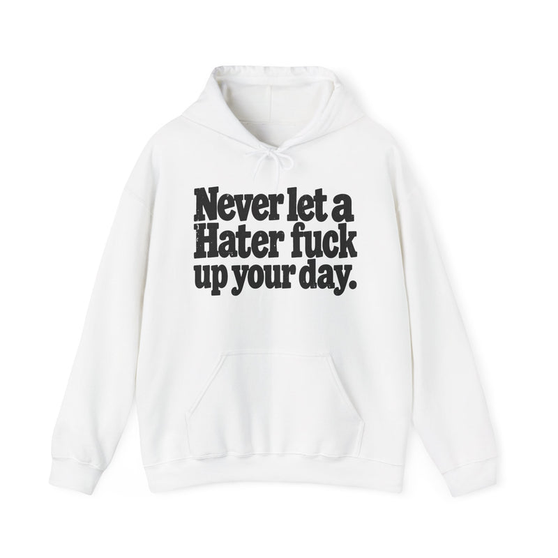Never Let A Hater Fuck Up Your Day －Street Motivational Hoodie
