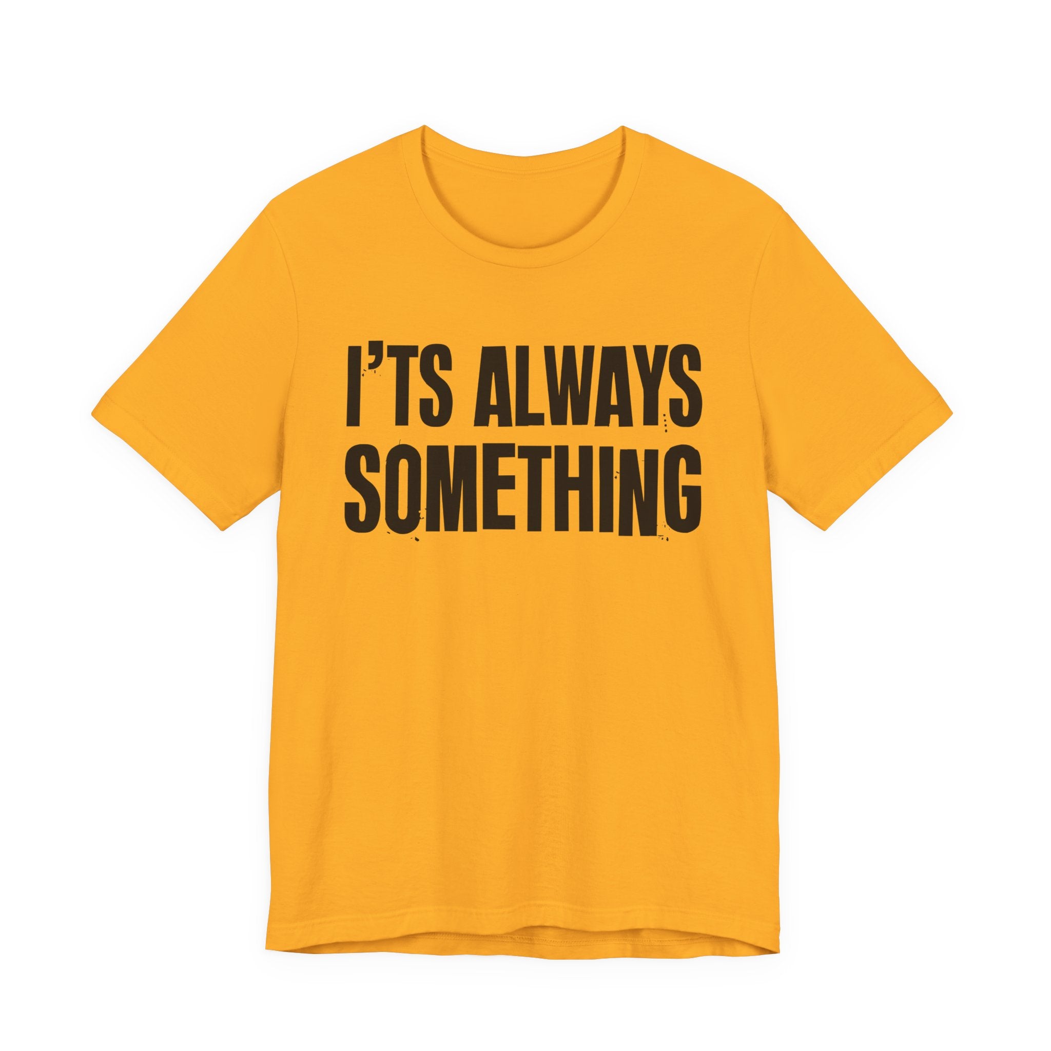 It's Always Something - Energy Statement Shirt