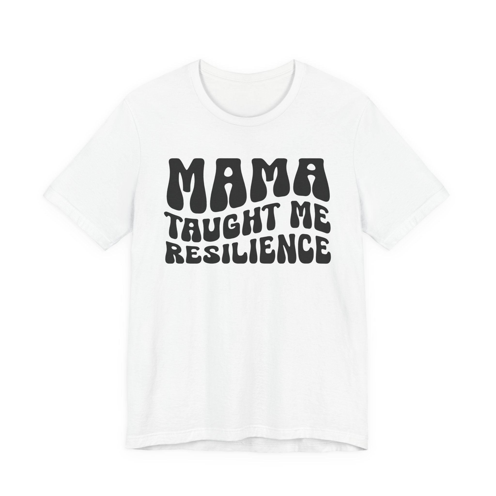 Mama Taught Me Resilience T-shirt (solid print)