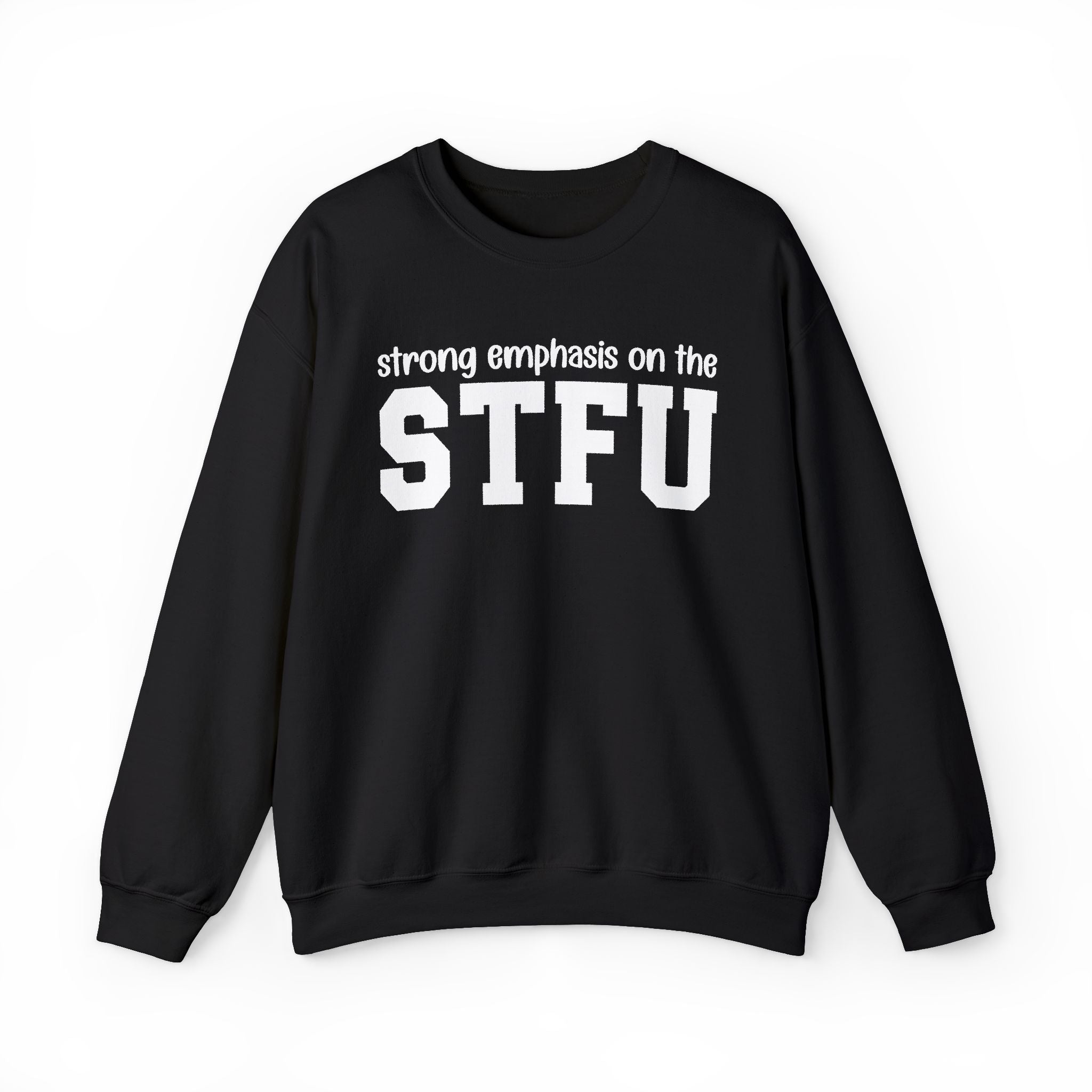 Strong Emphasis On The STFU — Sweatshirt
