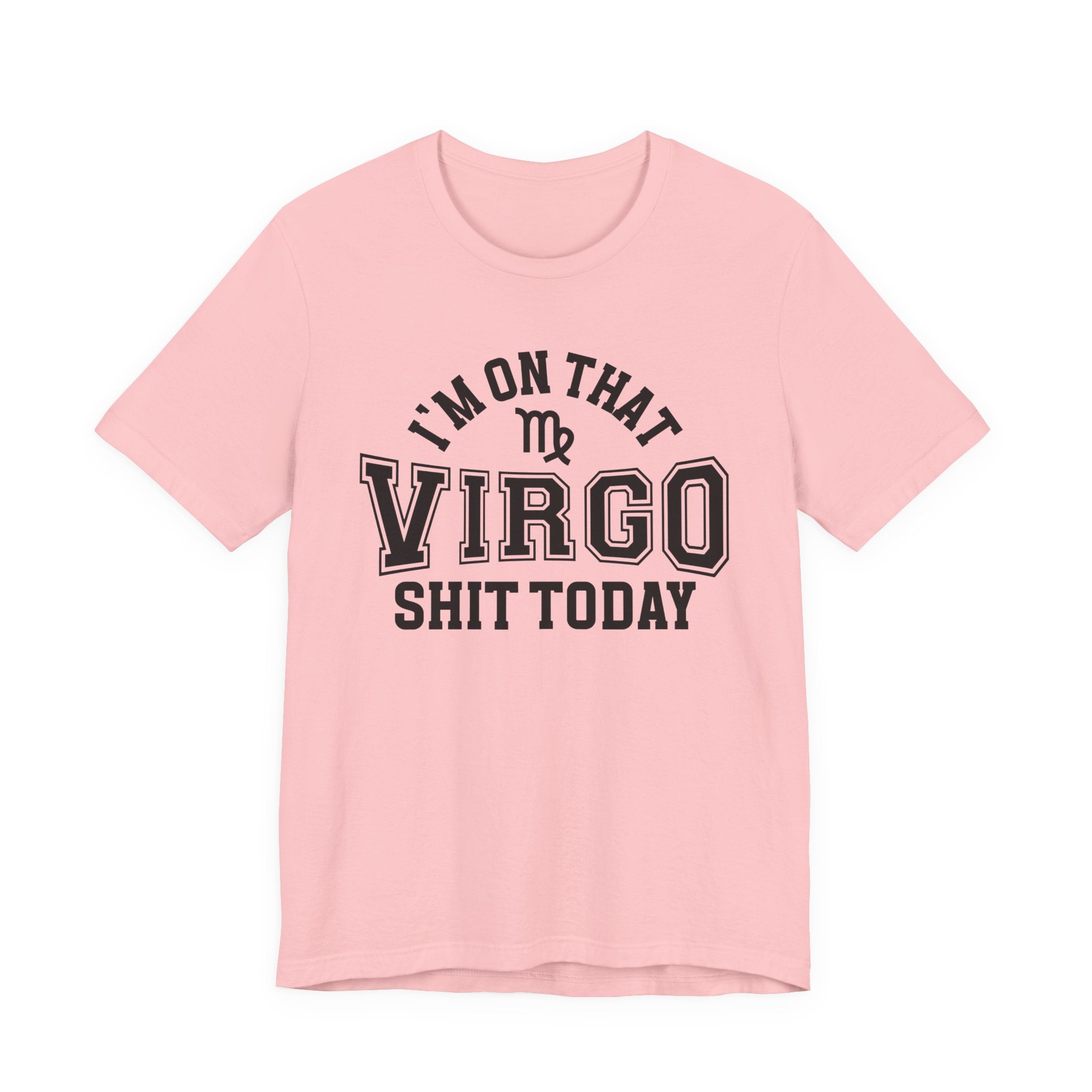 I'm On That Virgo Shit Today T-shirt