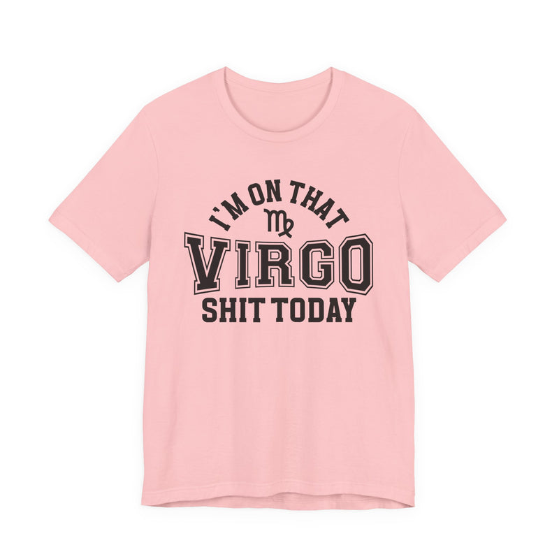 I'm On That Virgo Shit Today T-Shirt