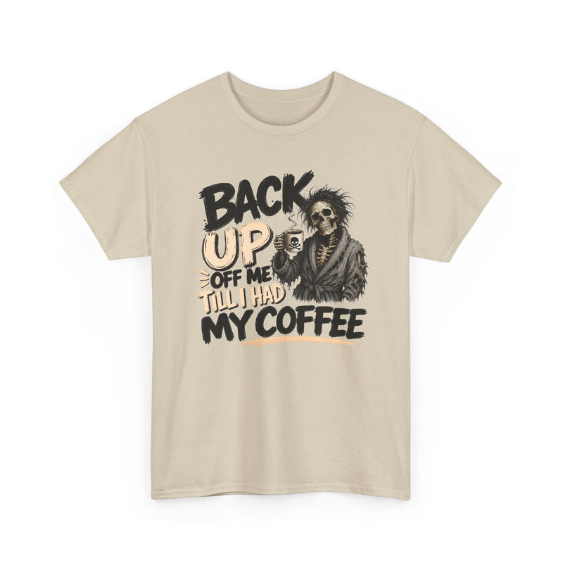 Back Up Off Me Till I Had My Coffee－Caffeinated Skeleton T-Shirt