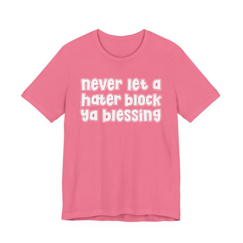 Never Let A Hater Block Ya Blessing － Bold Motivational T-shirt