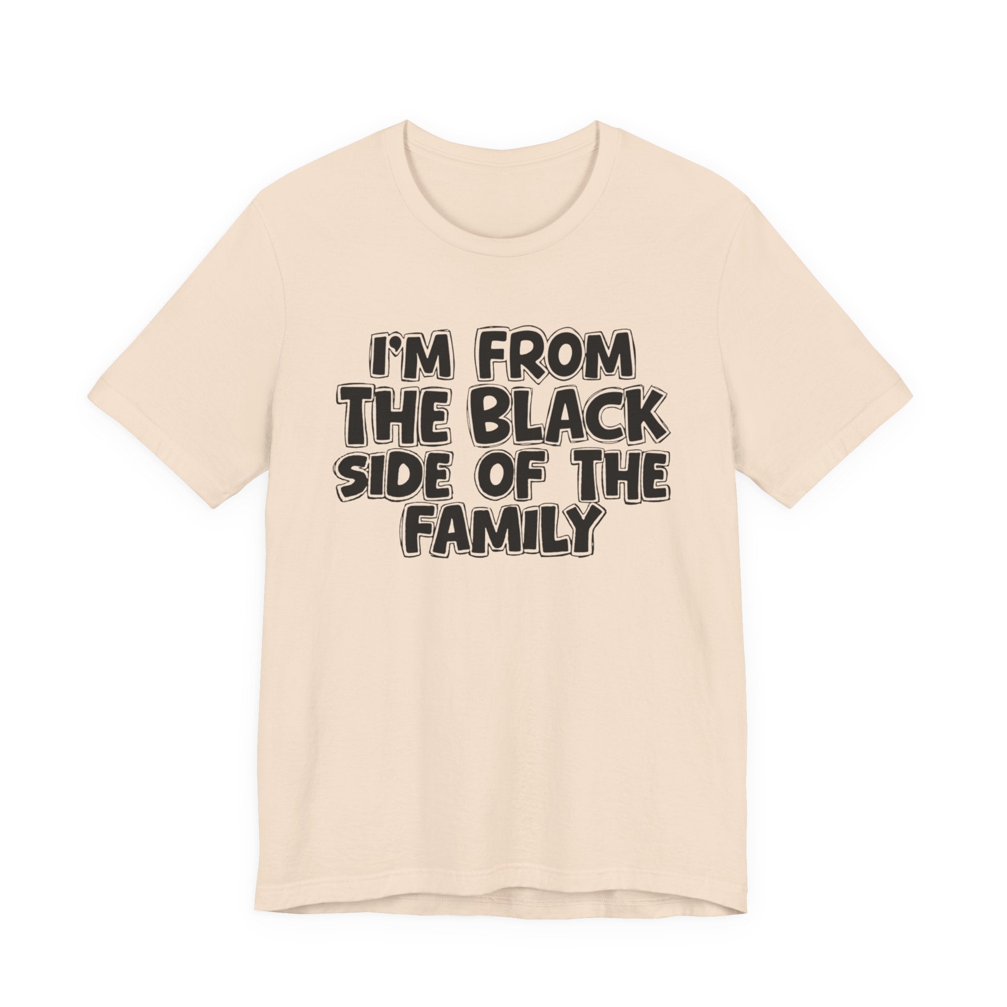 I'm From the Black Side of the Family - Humorous Family Pride T-Shirt