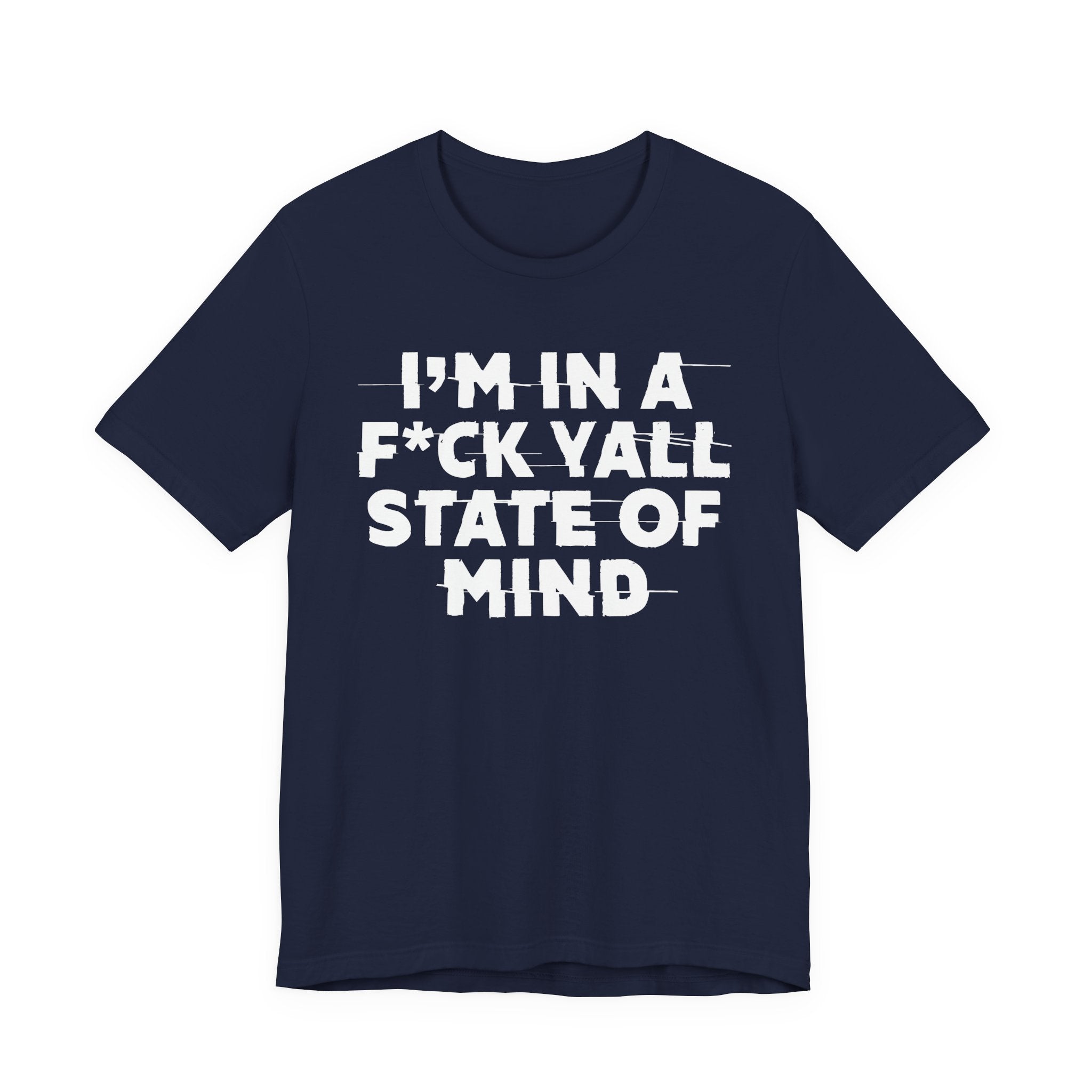 I'm In A Fuck Y'all State Of Mind - Energy Statement Shirt