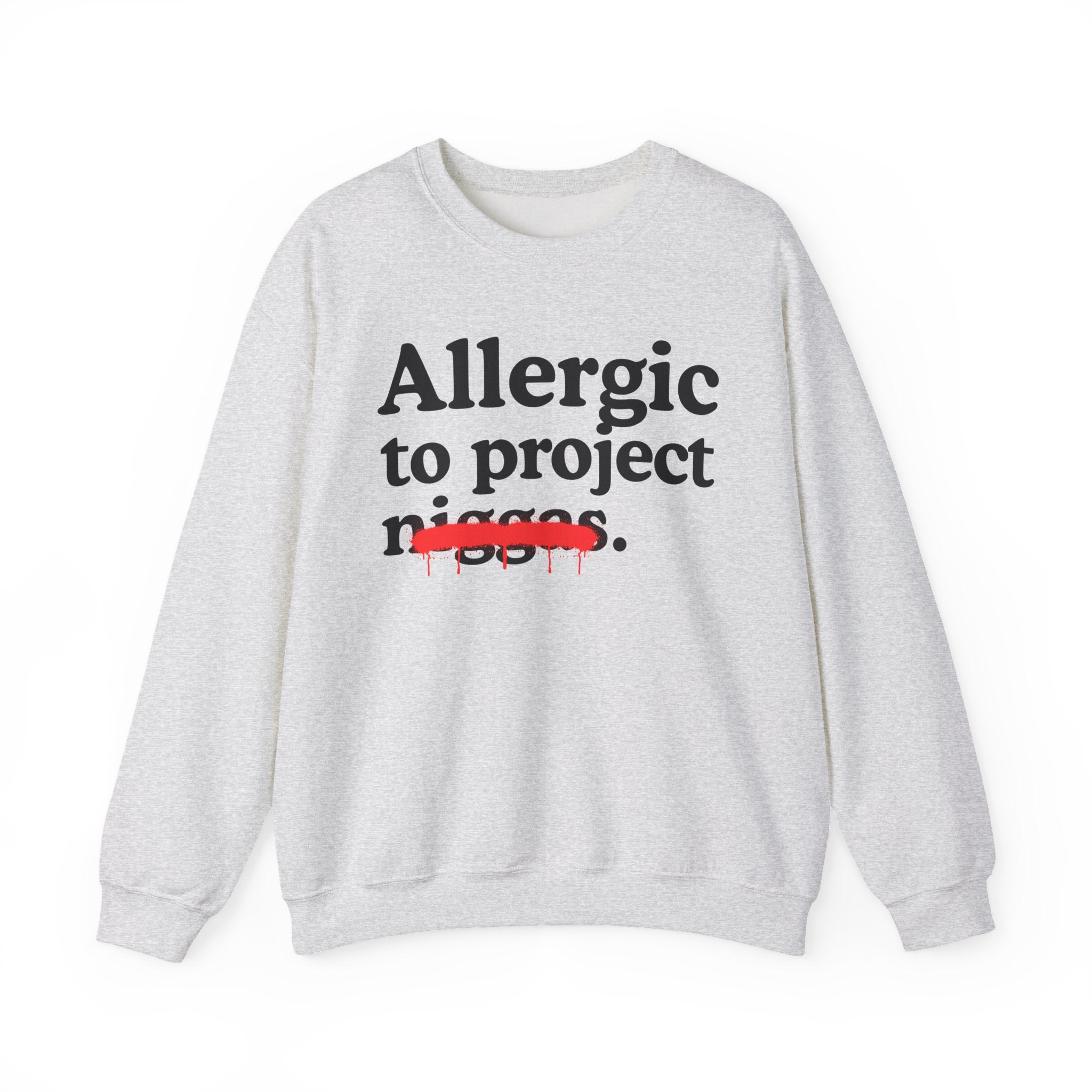 Allergic To Project Niggas - Funny Reaction Sweatshirt