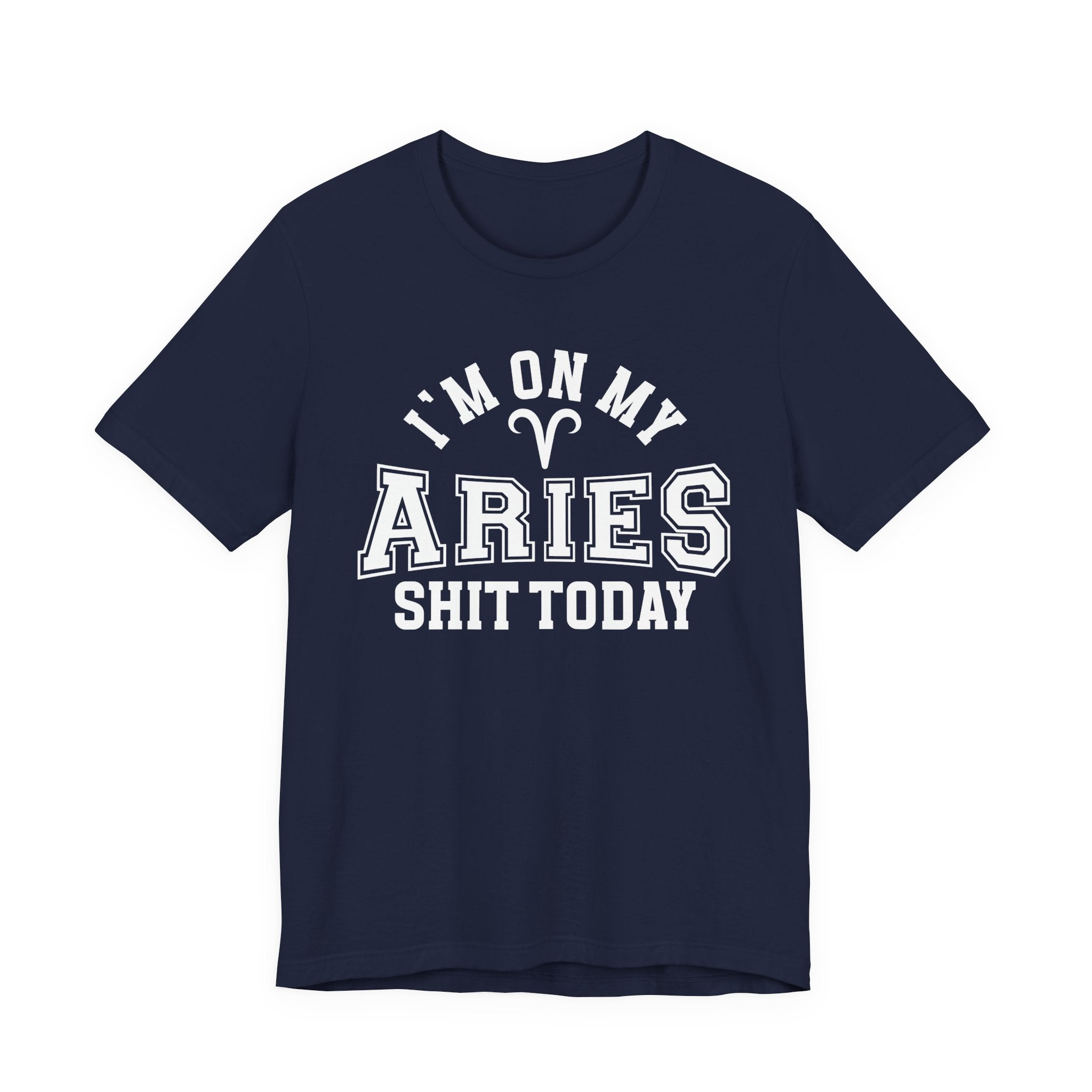 I'm On My Aries Shit Today T-shirt