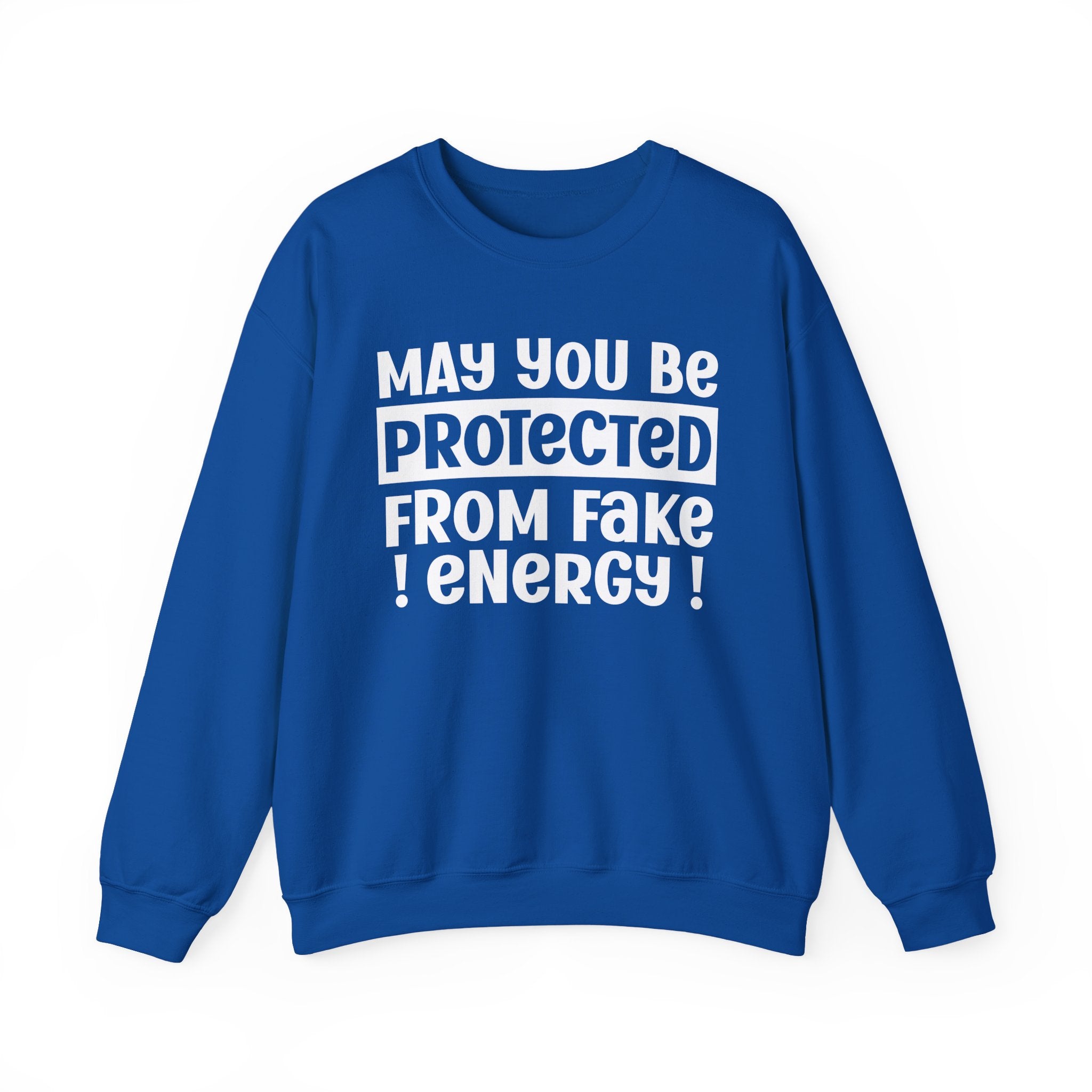 May You Be Protected From Fake Energy - Protective Wish Sweatshirt