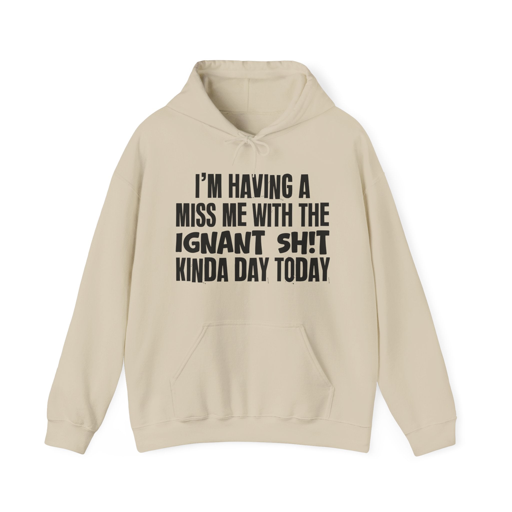 I'm Having A Miss Me With The Ignant Shit Kinda Day Today - Humorous Bold Mood Hoodie