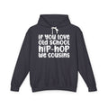 If You Love Old School Hip Hop We Cousins - Hip-Hop Lovers Hoodie
