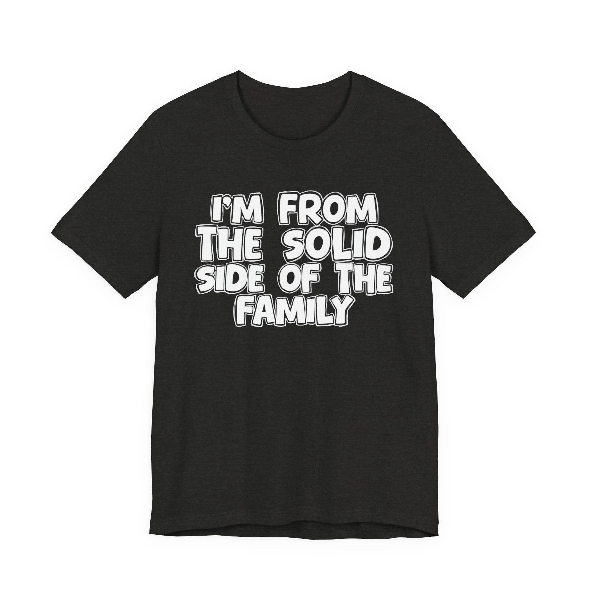 I'm From the Solid Side of the Family - Humorous Family Pride T-Shirt