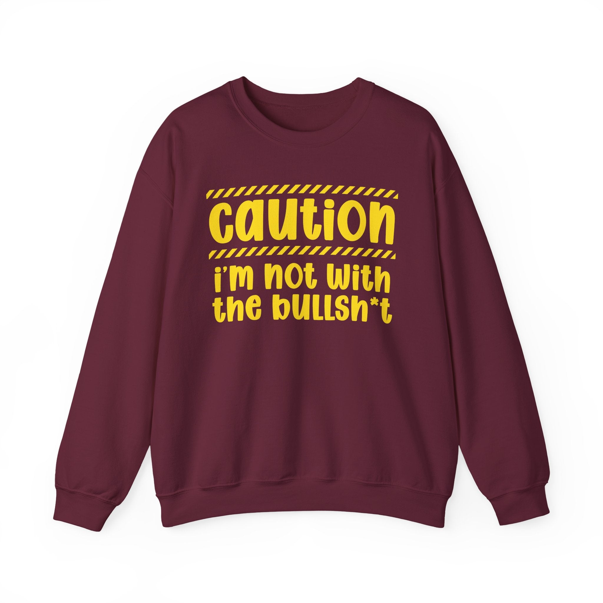Caution I'm Not With The BullShit - Warning Statement Sweatshirt
