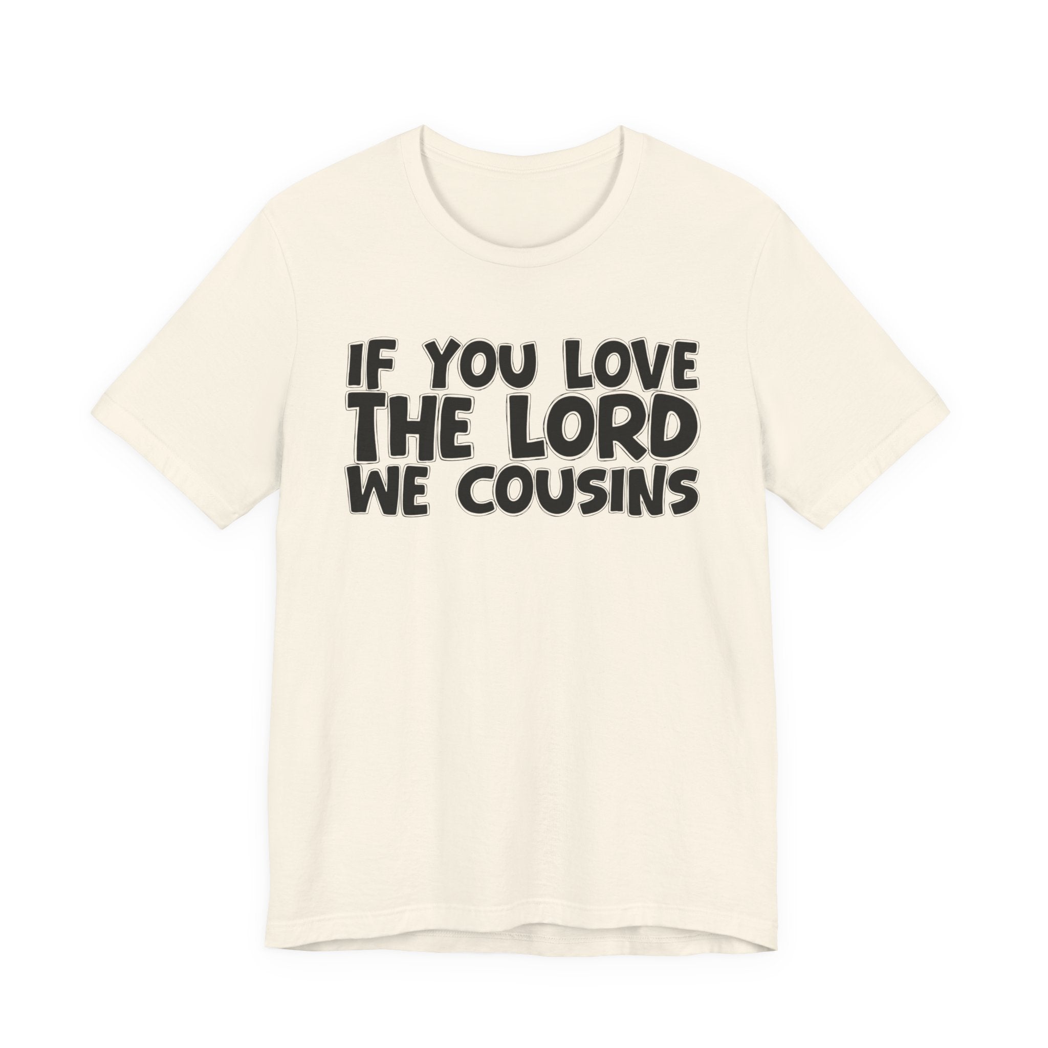 If You Love The Lord We Cousins - Inspirational Faith T-Shirt