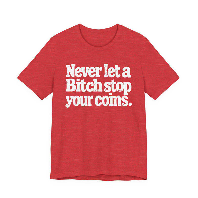 Never Let A Bitch Stop Your Coins－Motivational Talk T-shirt