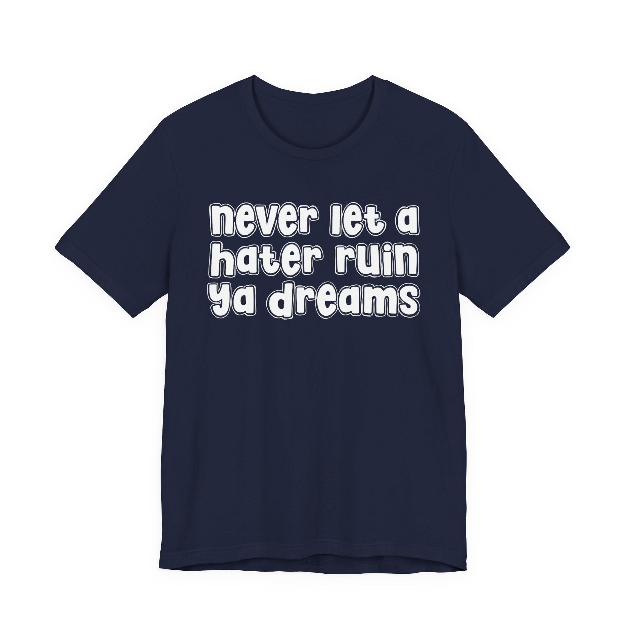 Never Let A Hater Ruin Ya Dreams－Grind Mindset T-shirt