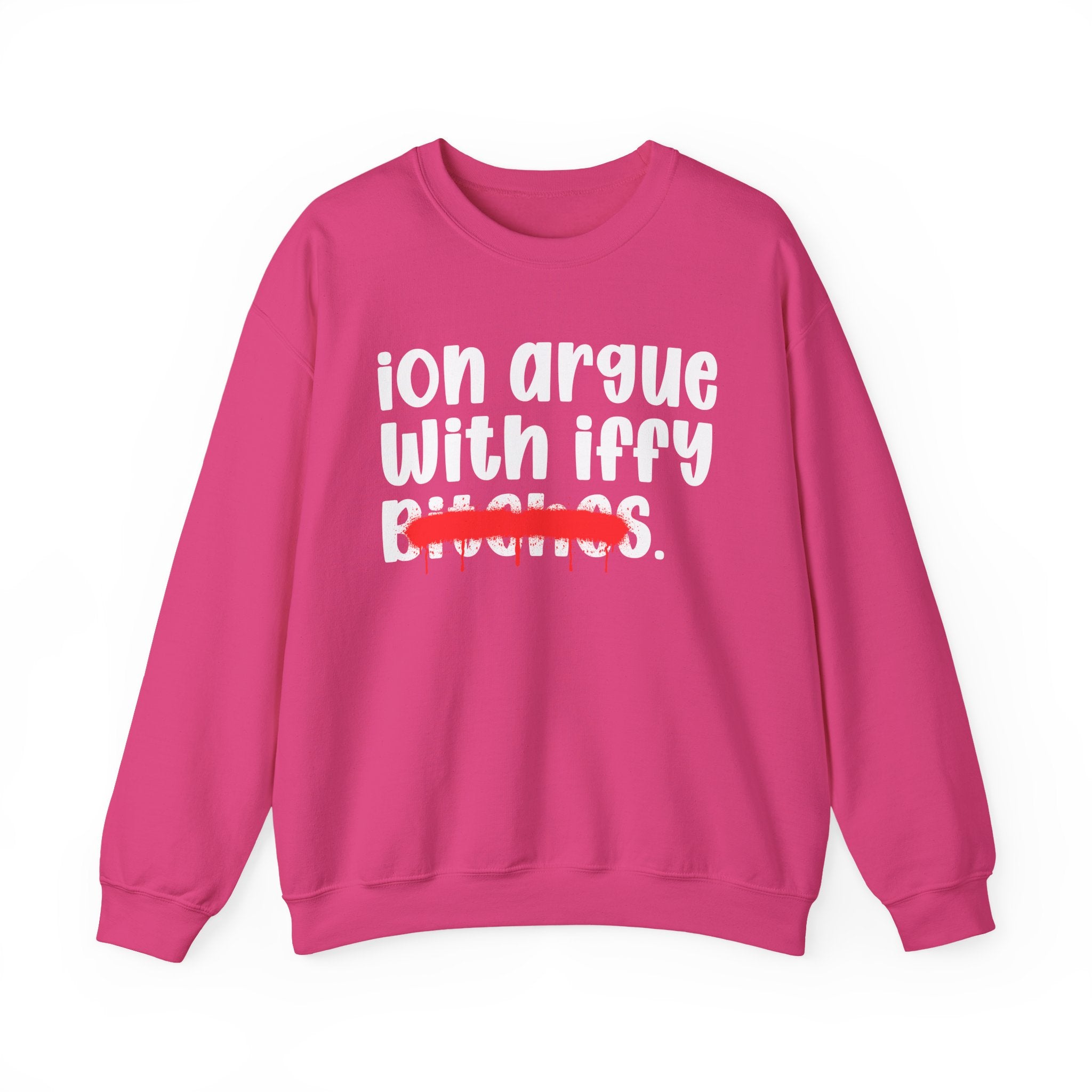 ION (I Don't) Argue With Iffy Bitches — Funny Statement Sweatshirt