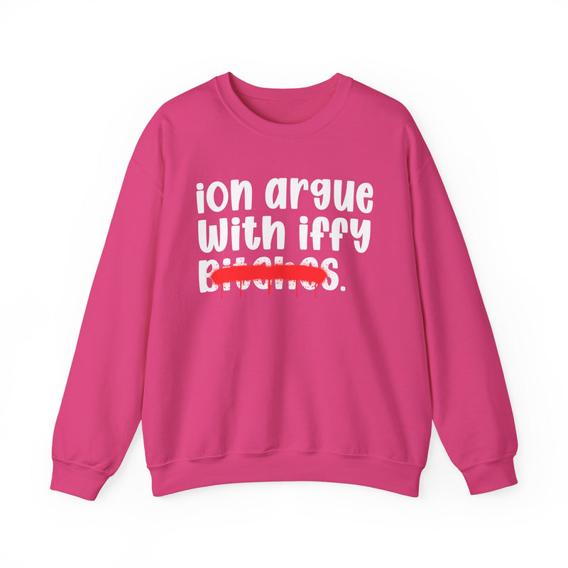 Heliconia sweatshirt with white 'ion argue / With iffy' lettering and a red spray-paint strike-through across the last line, front view.