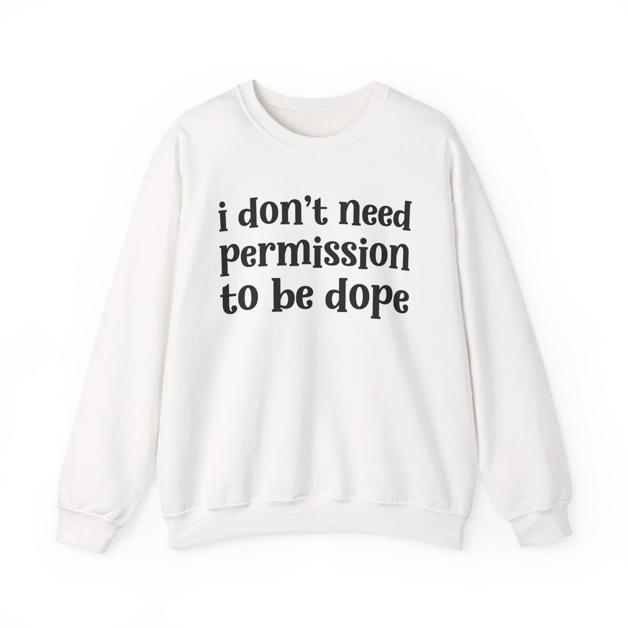 I Don't Need Permission To Be Dope Sweatshirt