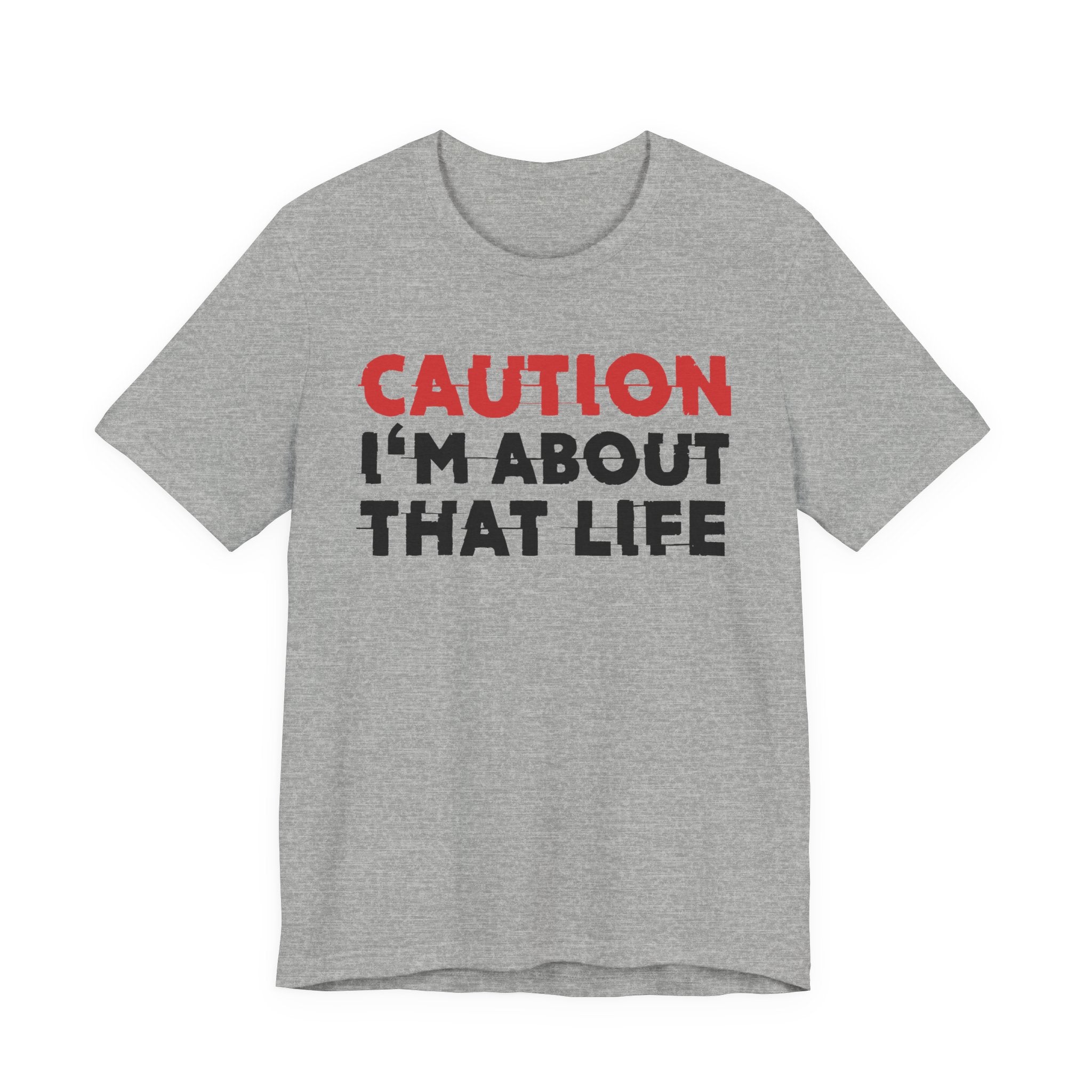 Caution I'm About That Life T-Shirt — Bold Statement Tee