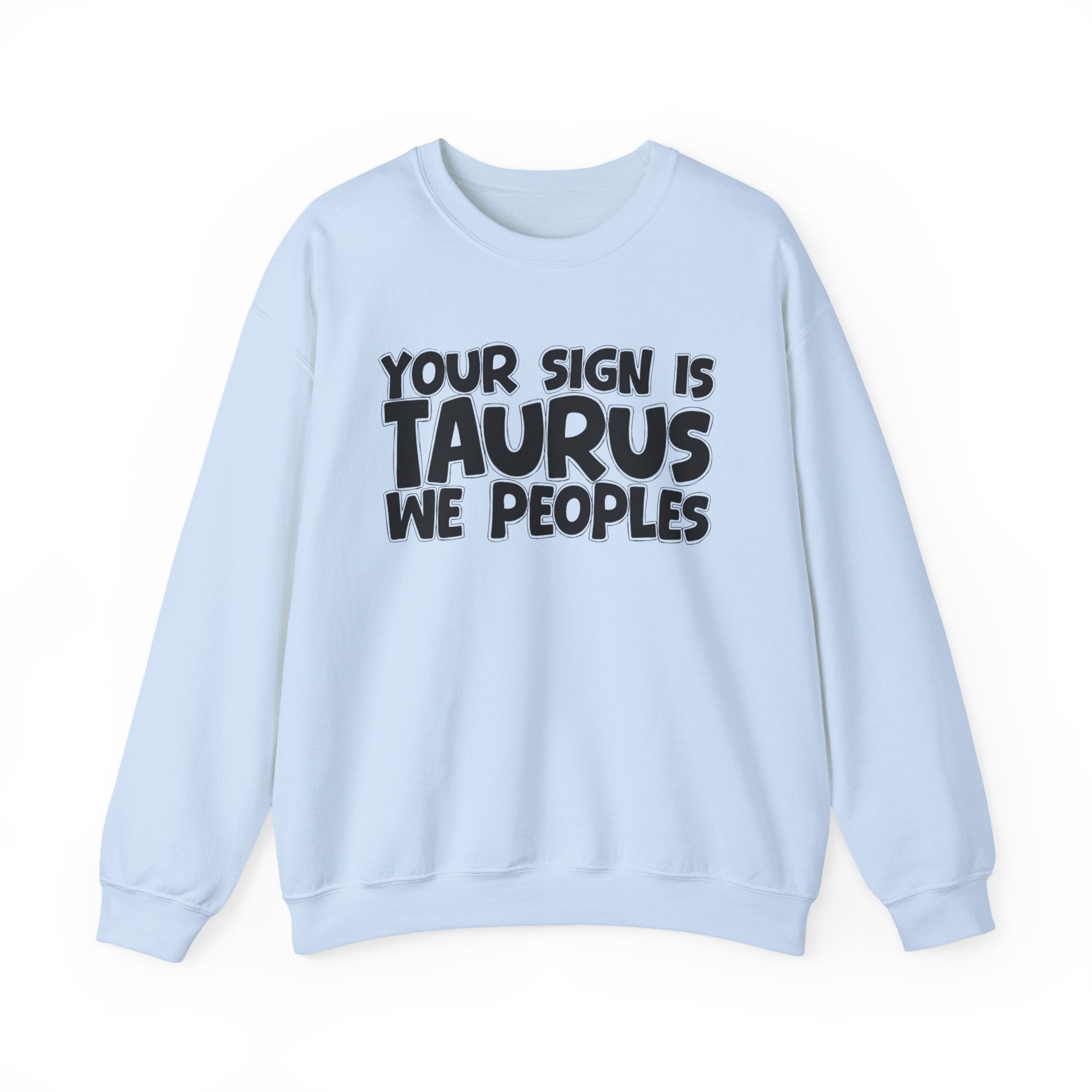 Your Sign is TAURUS We Peoples - Fun Astrological Pride Sweatshirt