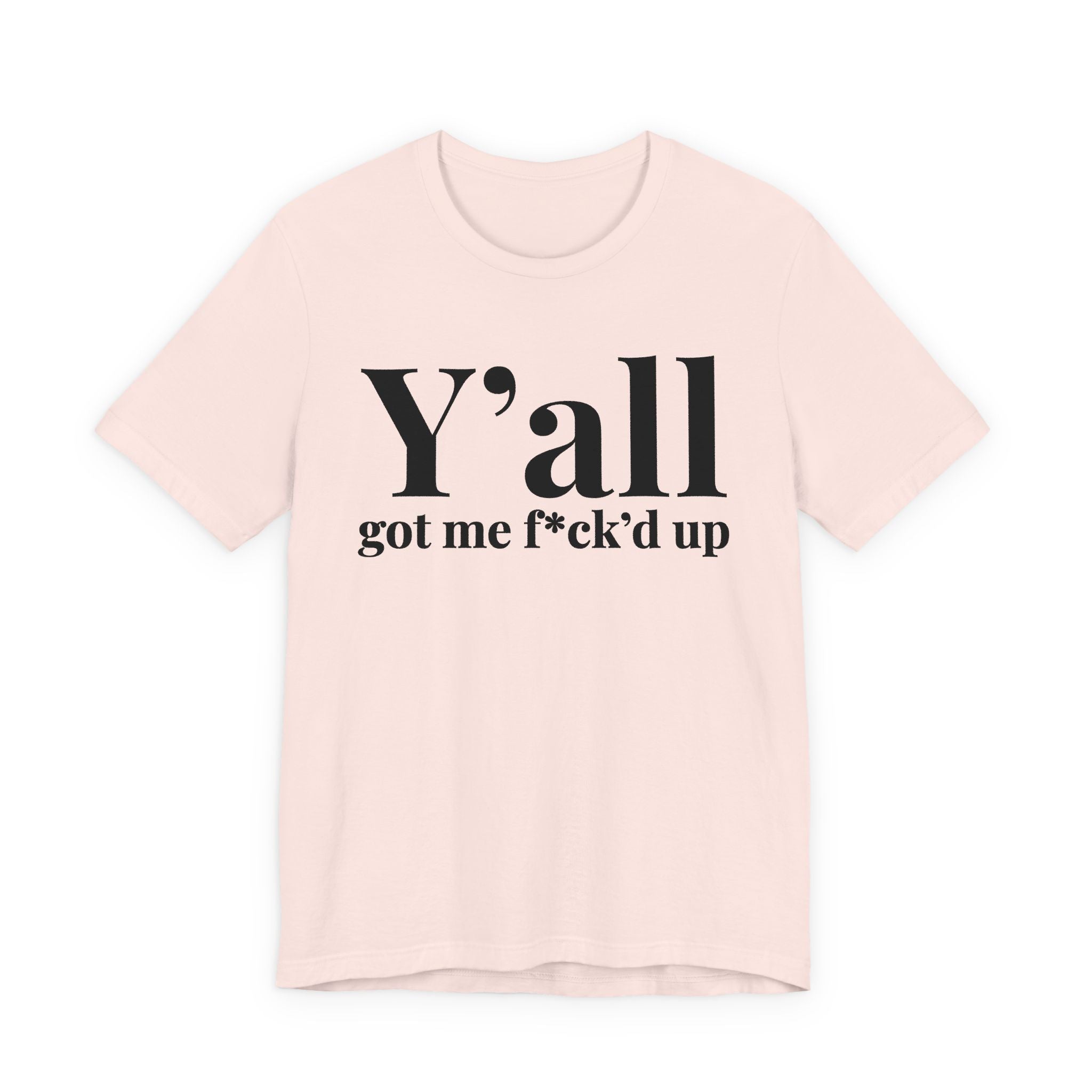 Y'all Got Me Fuck'd Up T-Shirt