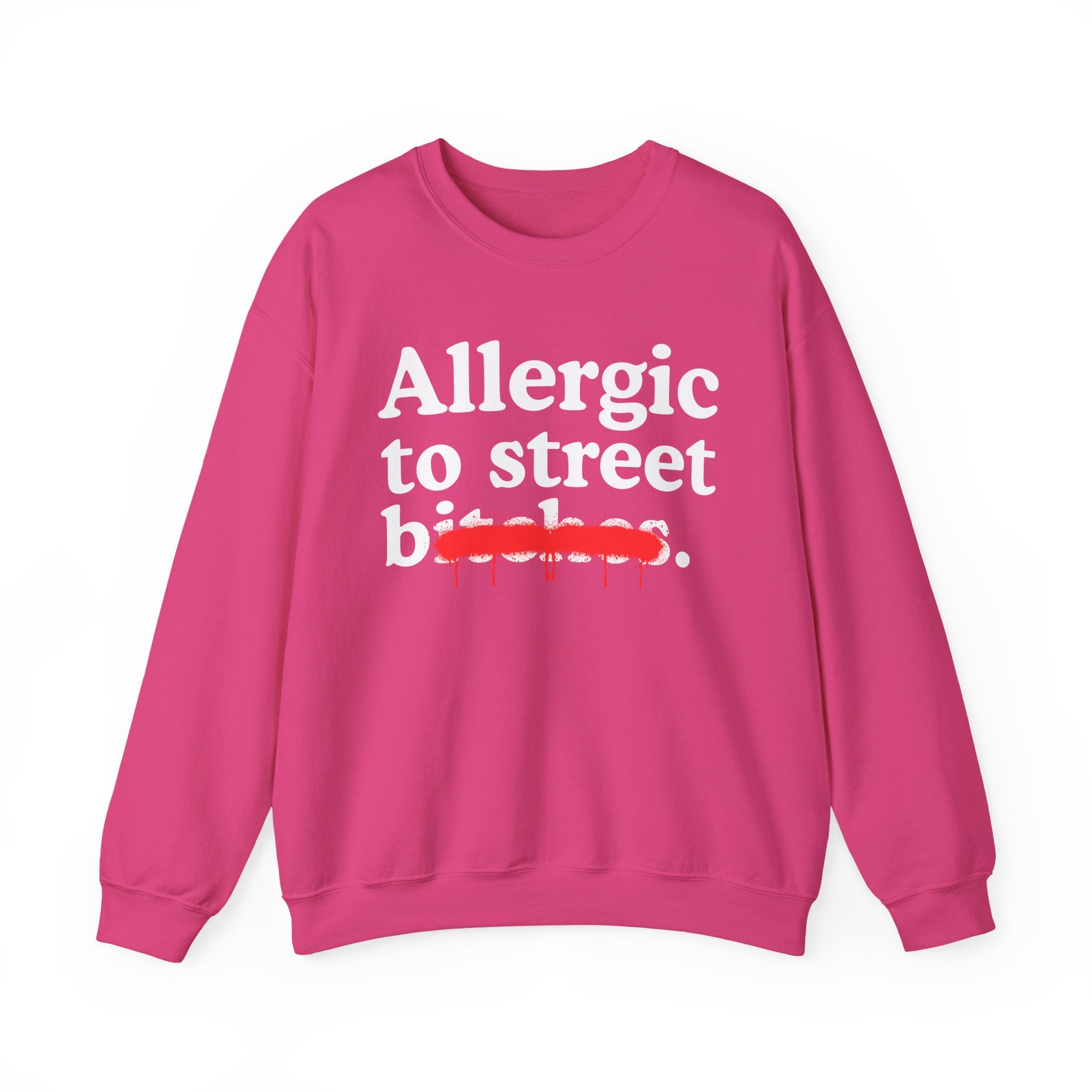 Allergic To Street Bitches — Sarcastic Sassy Statement Sweatshirt