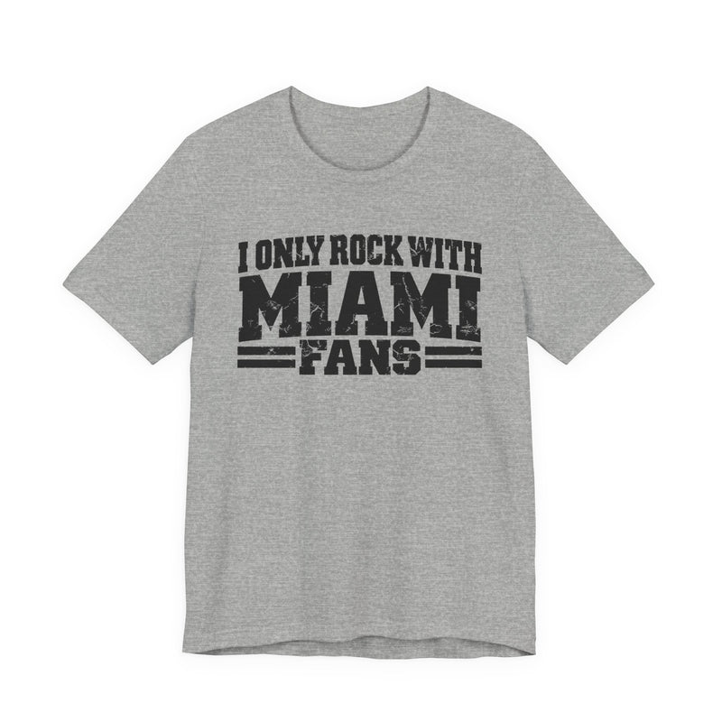 I Only Rock With Miami Fans — T-Shirt alternate view 7: I ONLY ROCK WITH MIAMI FANS in bold statement lettering. Street Talk Designs sports statement apparel.