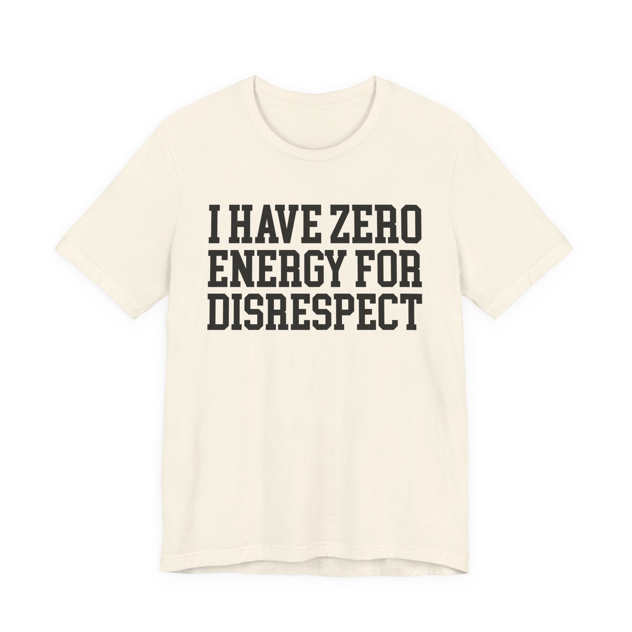 I Have Zero Energy For Disrespect - Tshirt