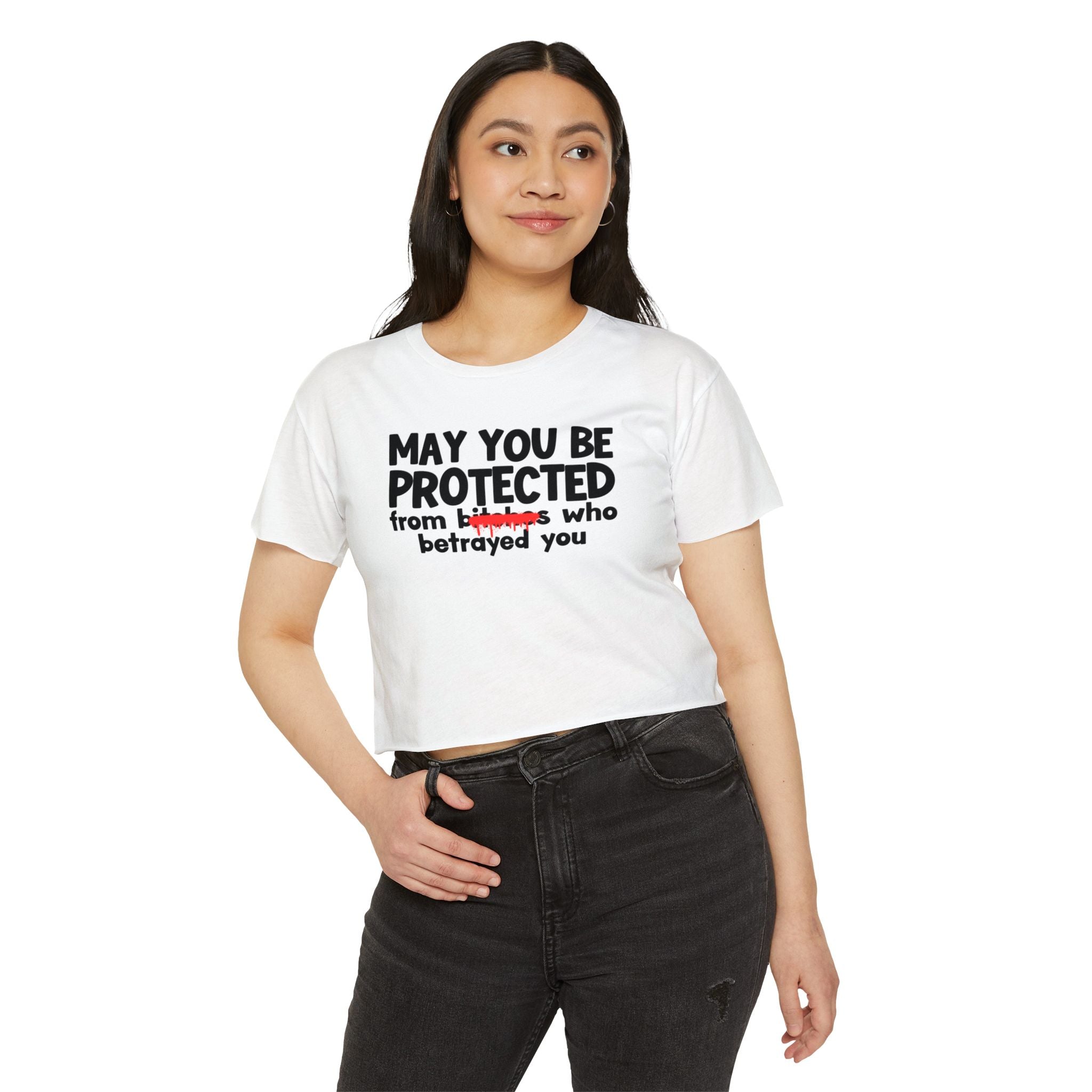 May You Be Protected From Bitches Who Betrayed You — Funny Protection Statement Crop Top
