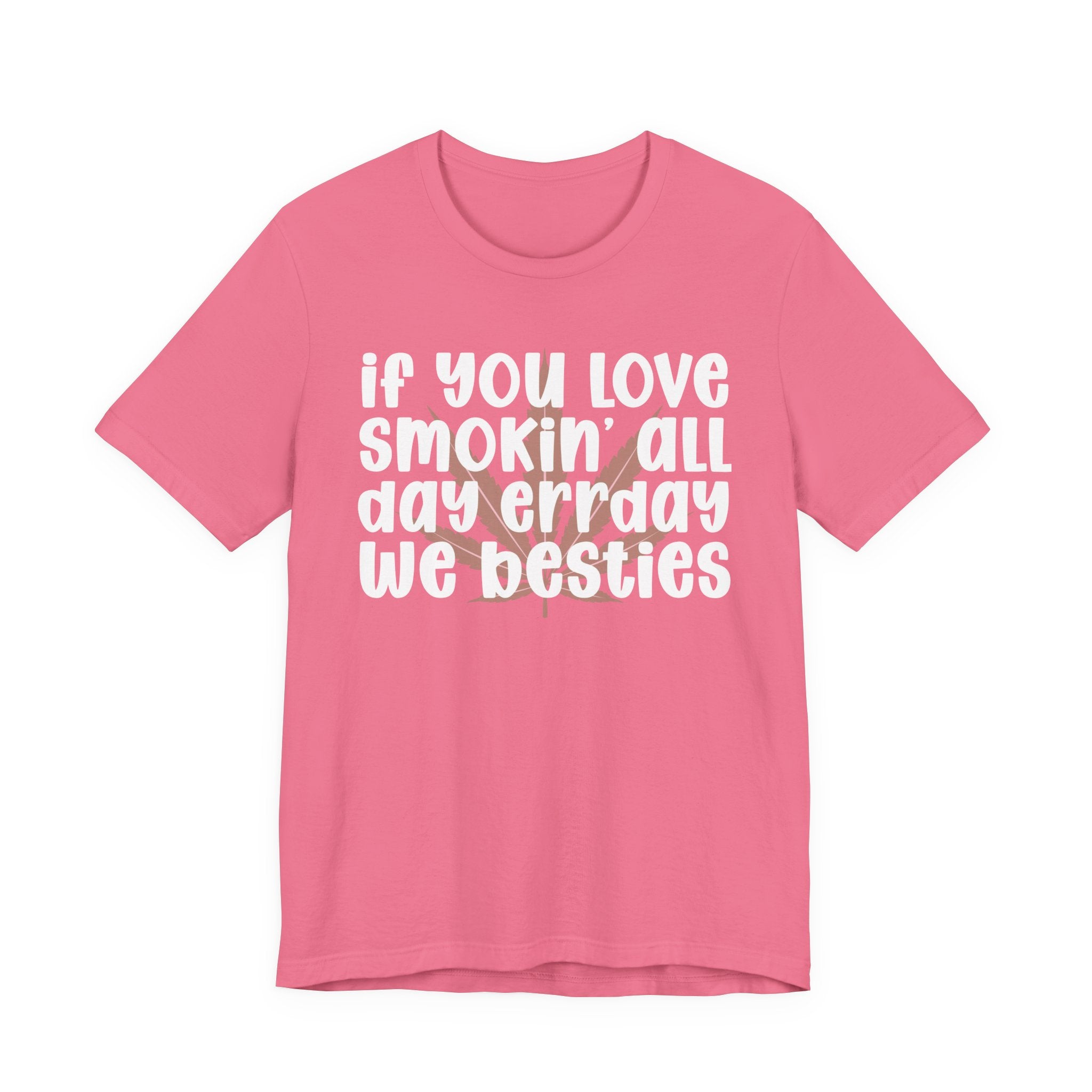If You Love Smokin' All Day  Err'day We Besties - Reggaeton Fan T-Shirt