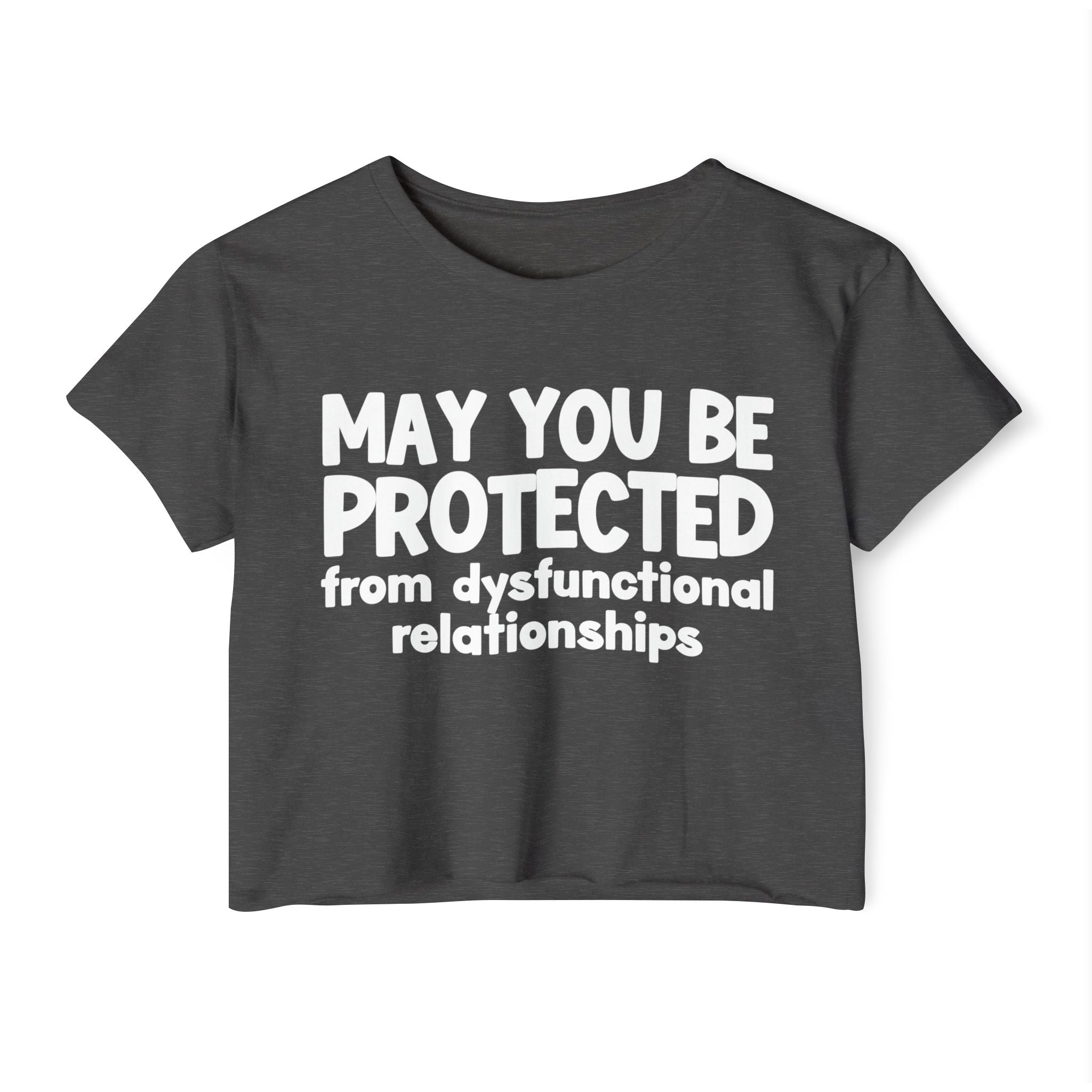 May You Be Protected From Dysfunctional relationships Inspirational Quote Crop Top