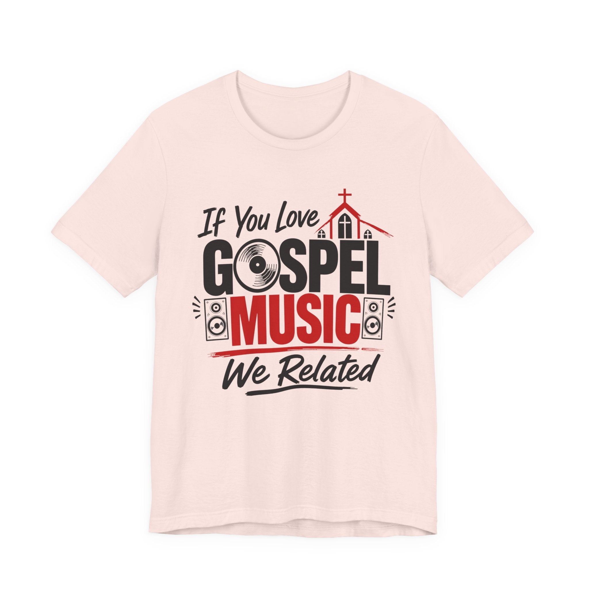 If You Love Gospel Music We Related － Gospel Music Lover T-shirt