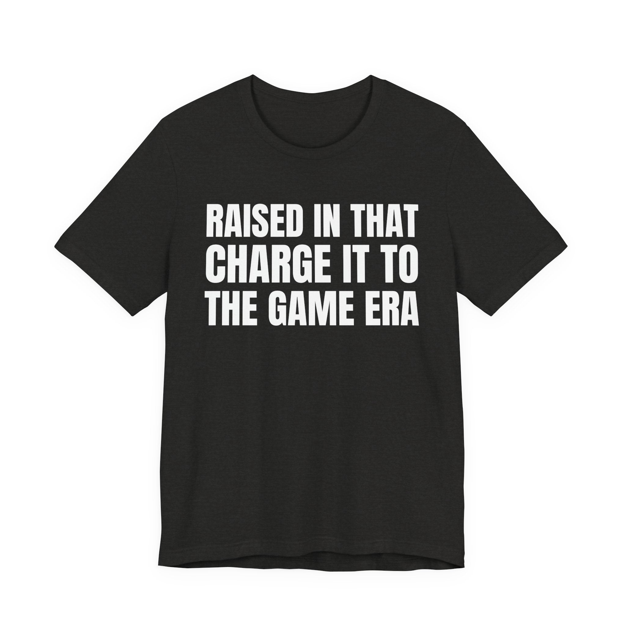 Raised In That Charge It To The Game Era - Funny Back In The Days T-Shirt