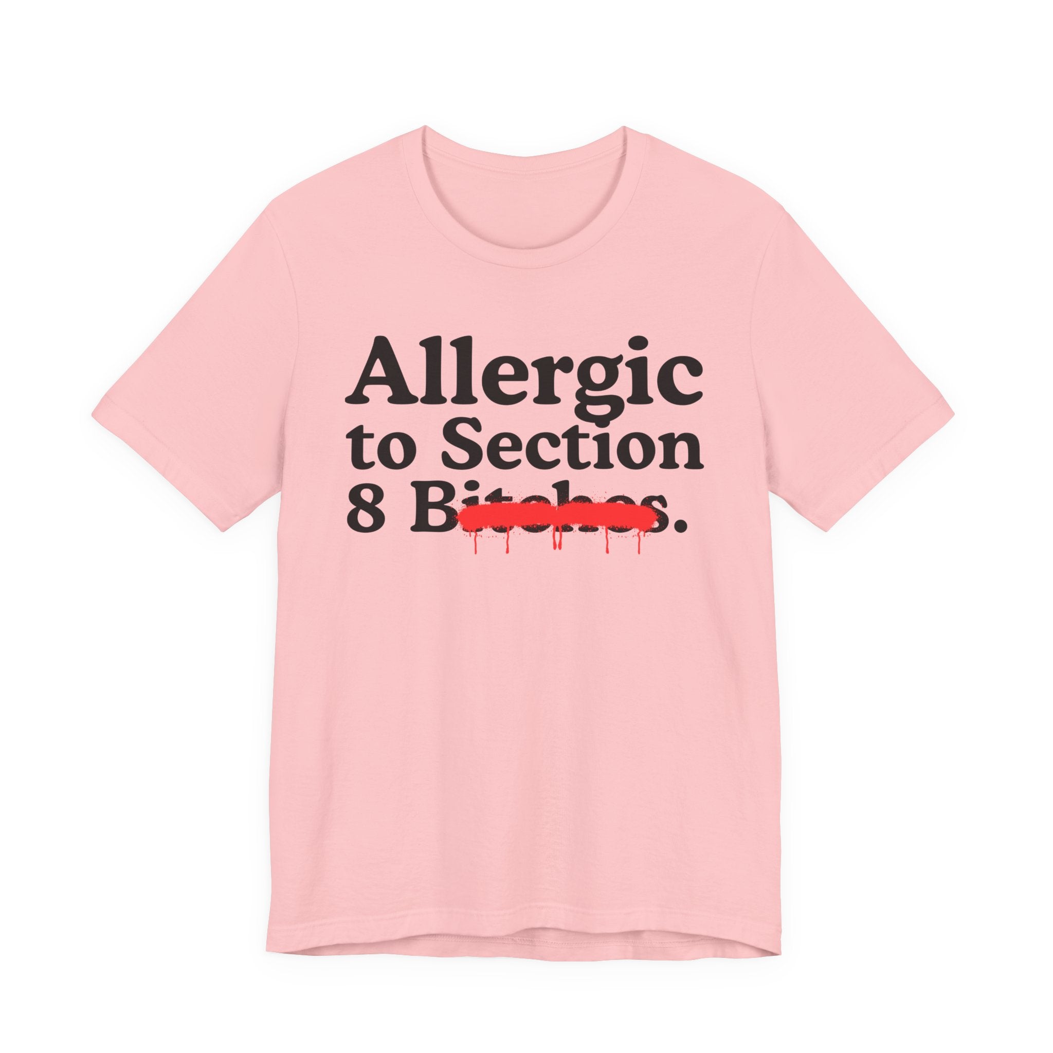 Allergic To Section 8 Bitches — Sarcastic Sassy Statement T-Shirt
