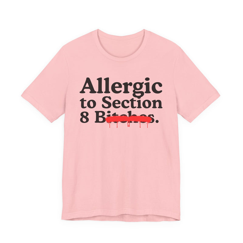 Allergic To Section 8 Bitches — Sarcastic Sassy Statement T-Shirt