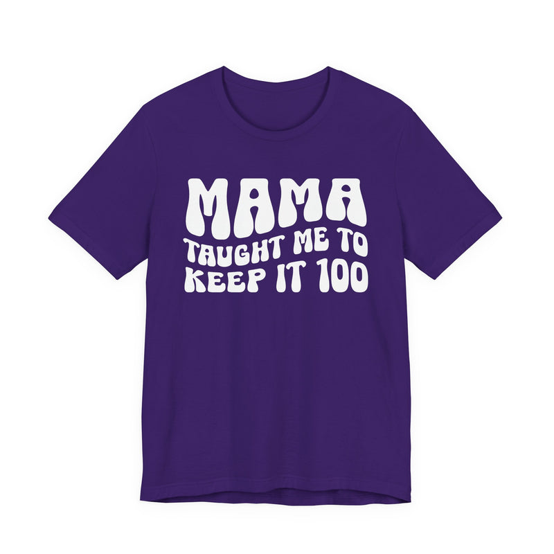 Mama Taught Me To Keep It 100 T-Shirt