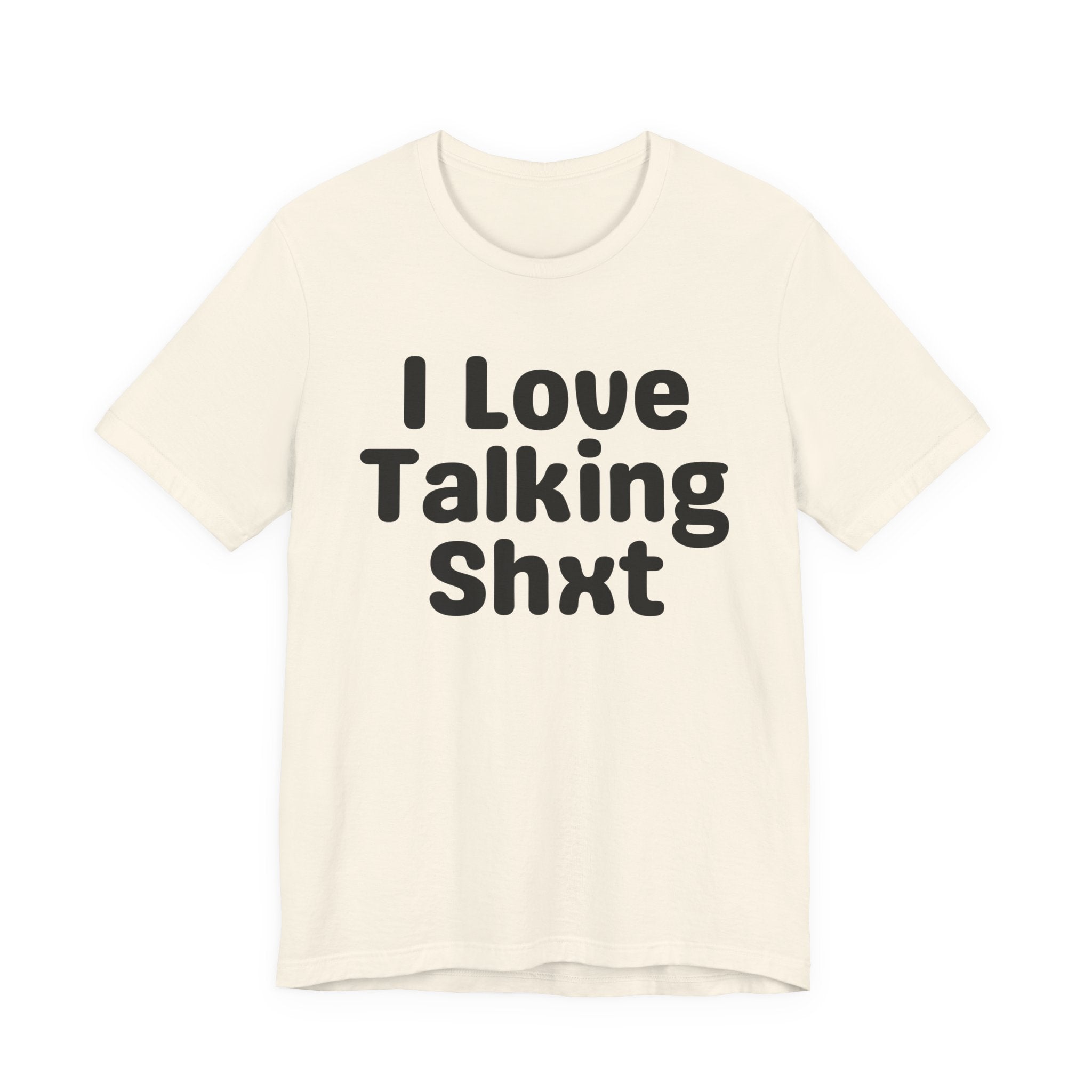 I Love Talking Shxt — Funny Slogan Tee for Bold, Sarcastic Humor