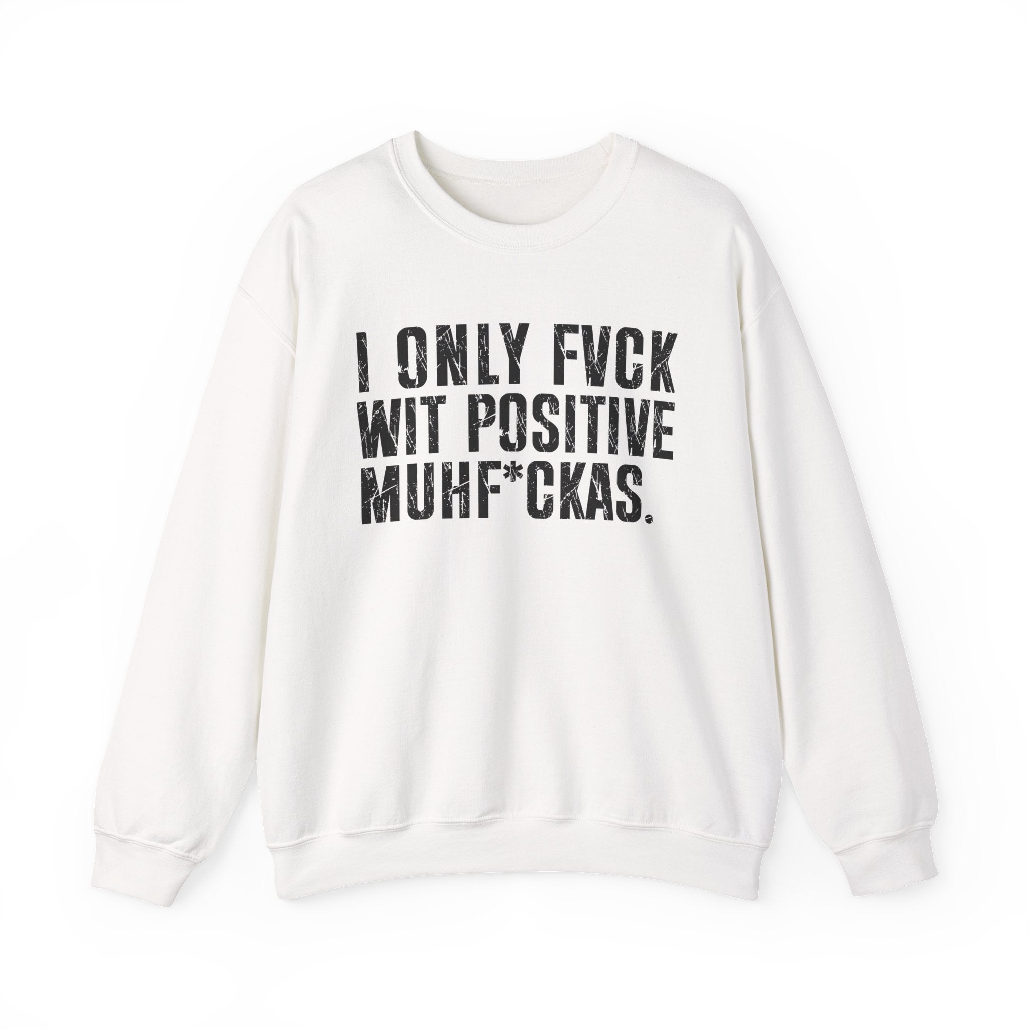 I Only Fuck Wit Positive Muhfukas — Sweatshirt