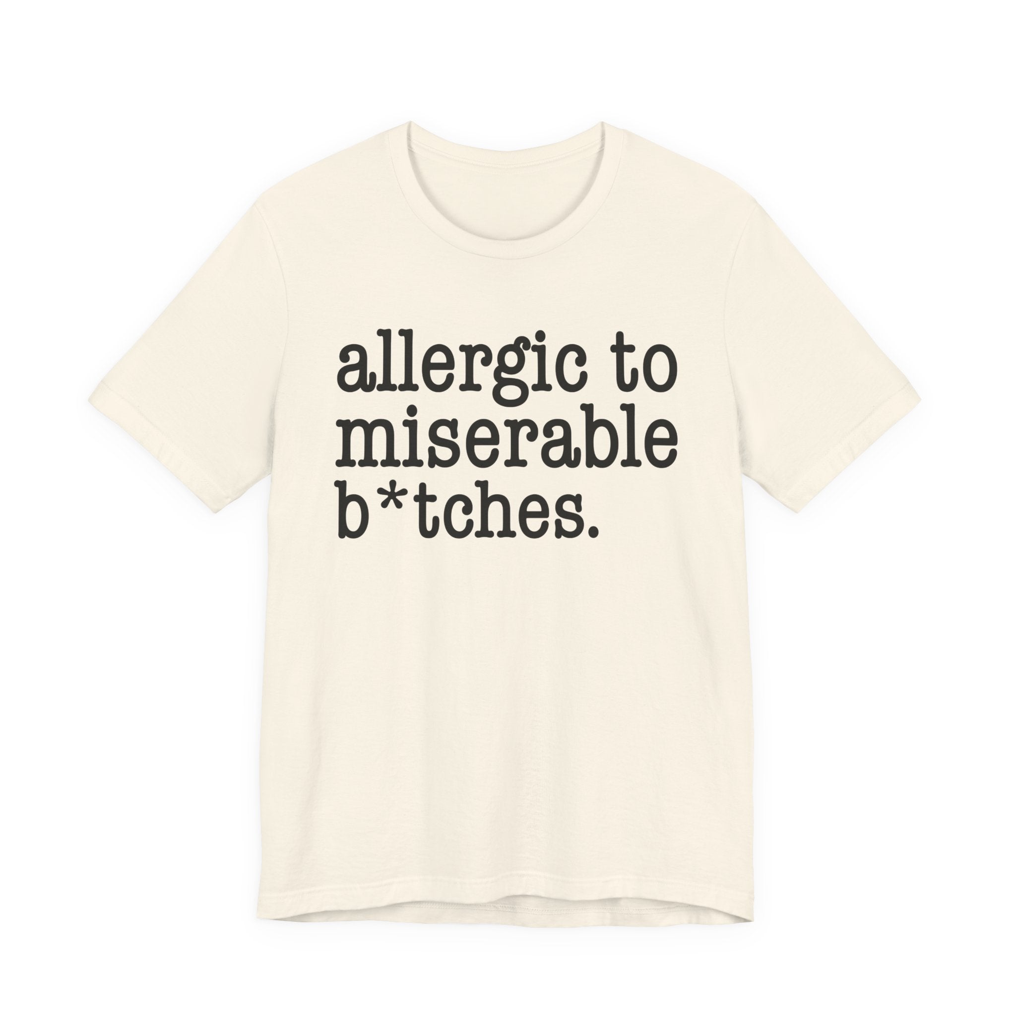 Allergic To Miserable Bitches — T-shirt