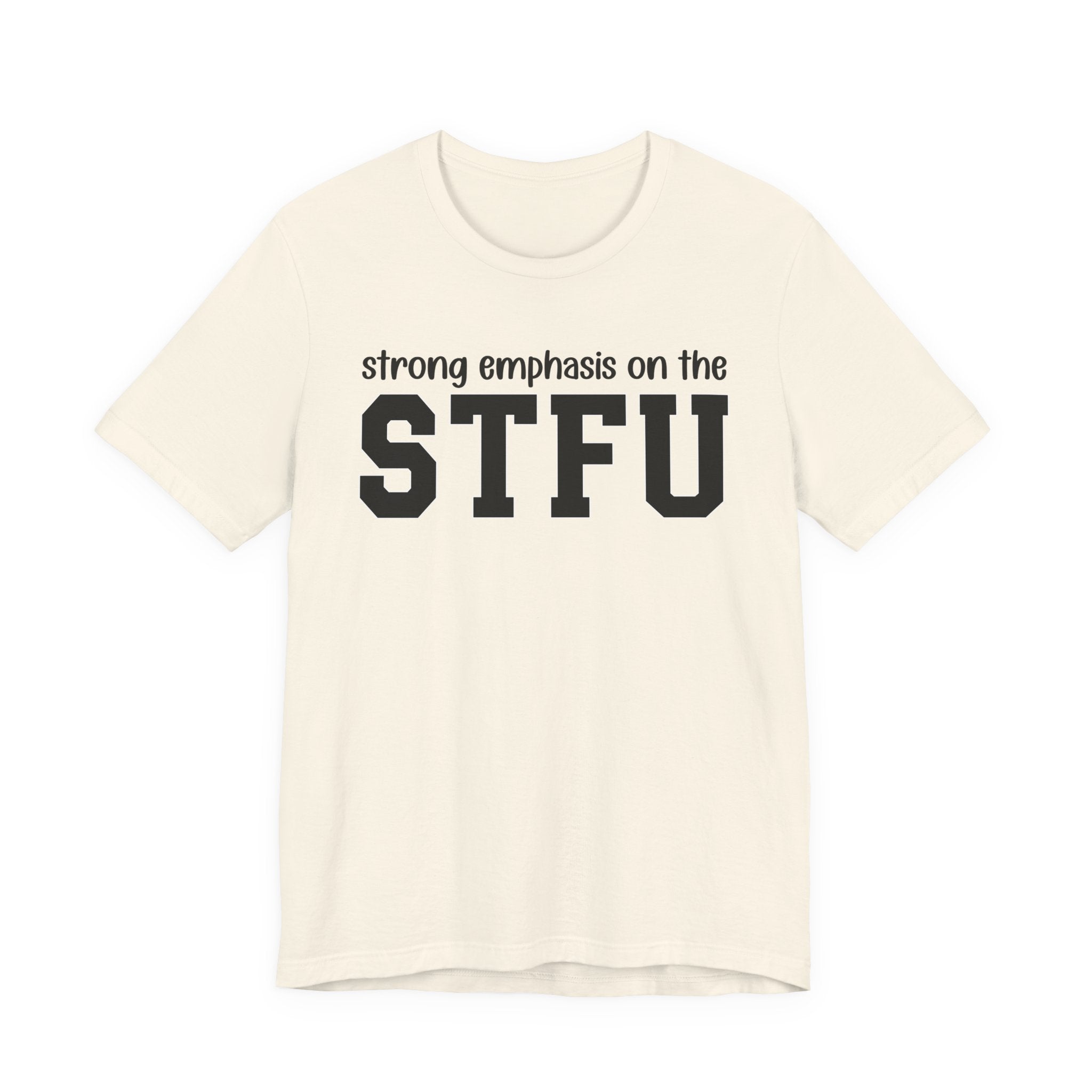 Strong Emphasis On The STFU T-Shirt