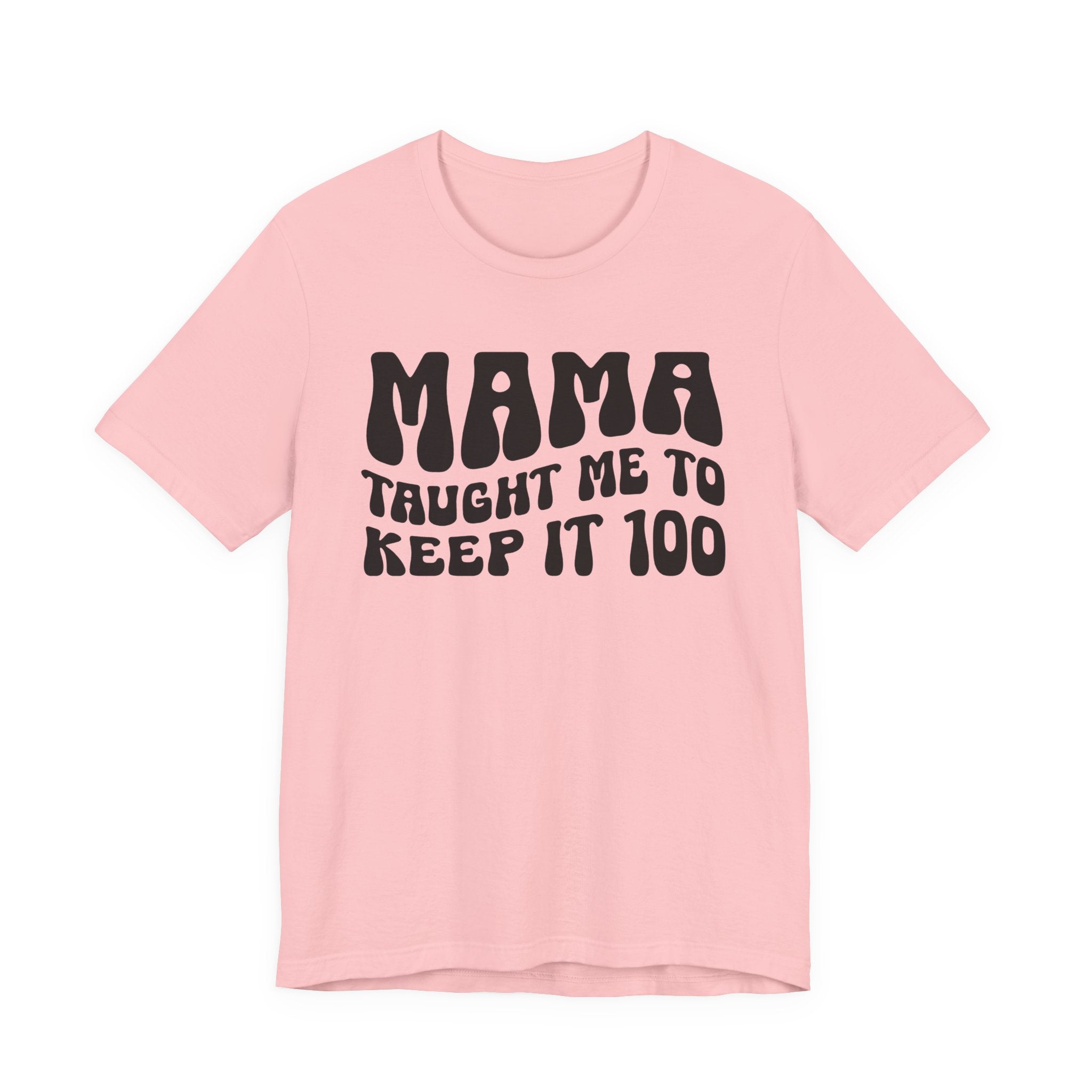 Mama Taught Me To Keep It 100 T-shirt