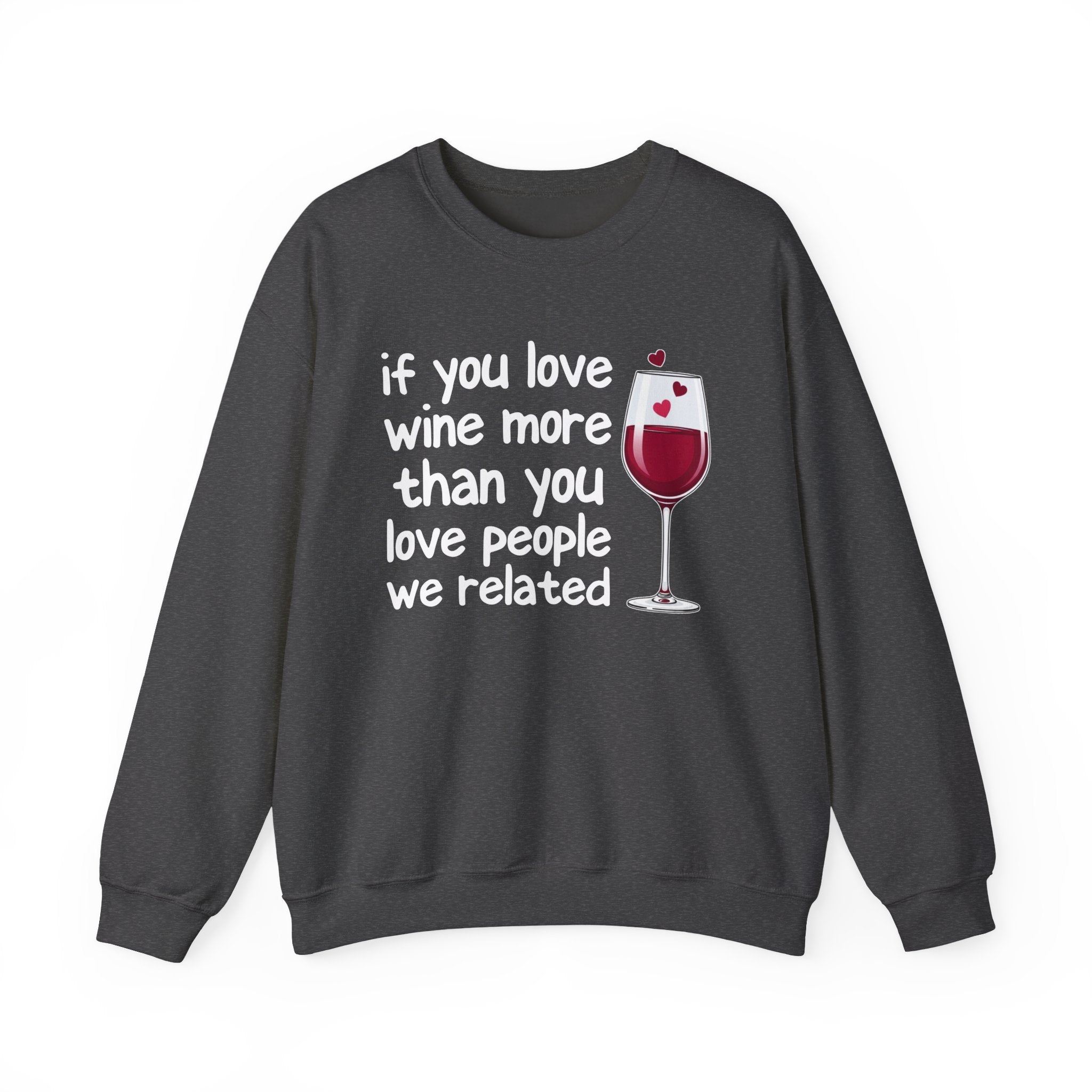 If You Love Wine More Than You Love People We Related - Wine Lovers Sweatshirt
