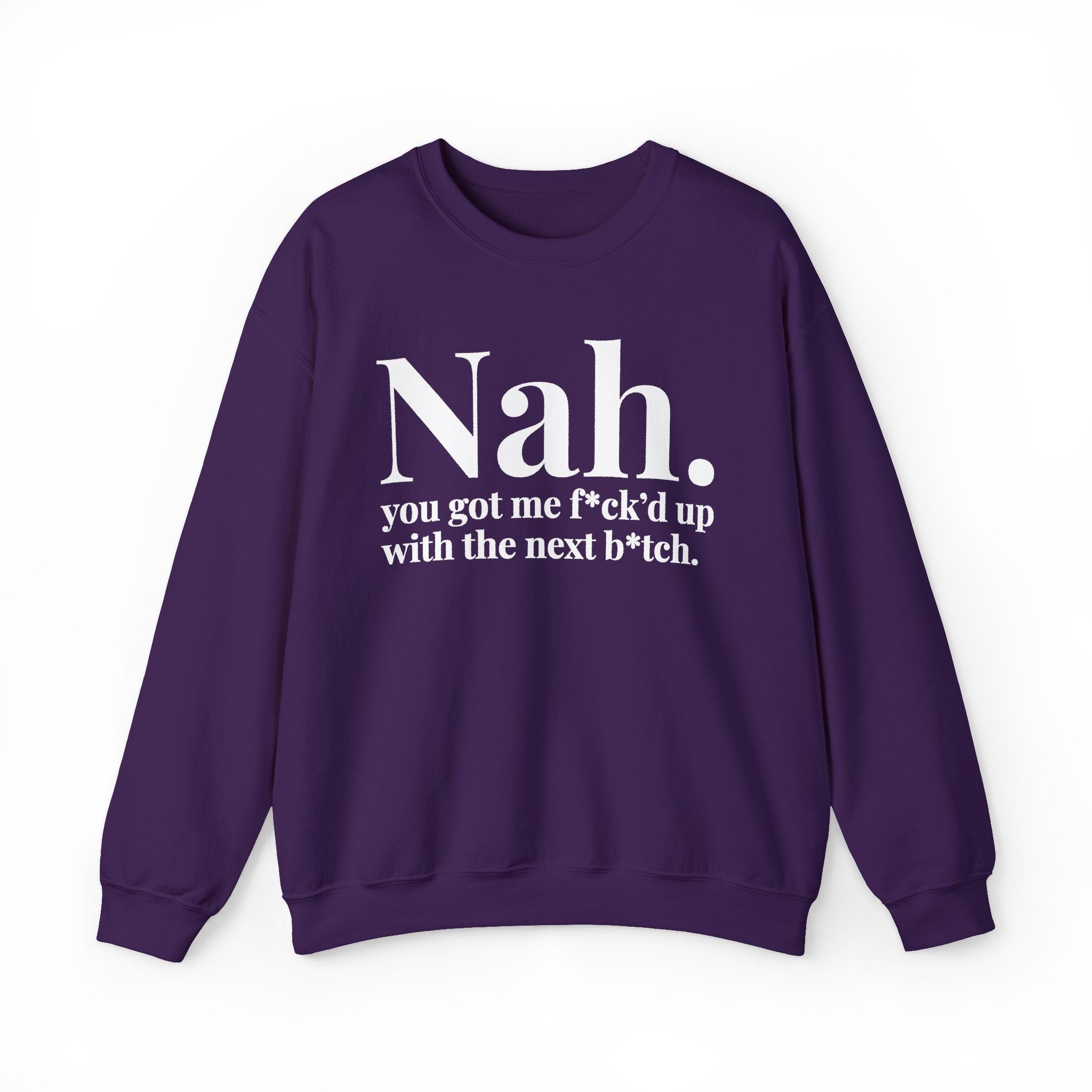Nah You Got Me Fuck'd Up With The Next Bitch —  Sweatshirt