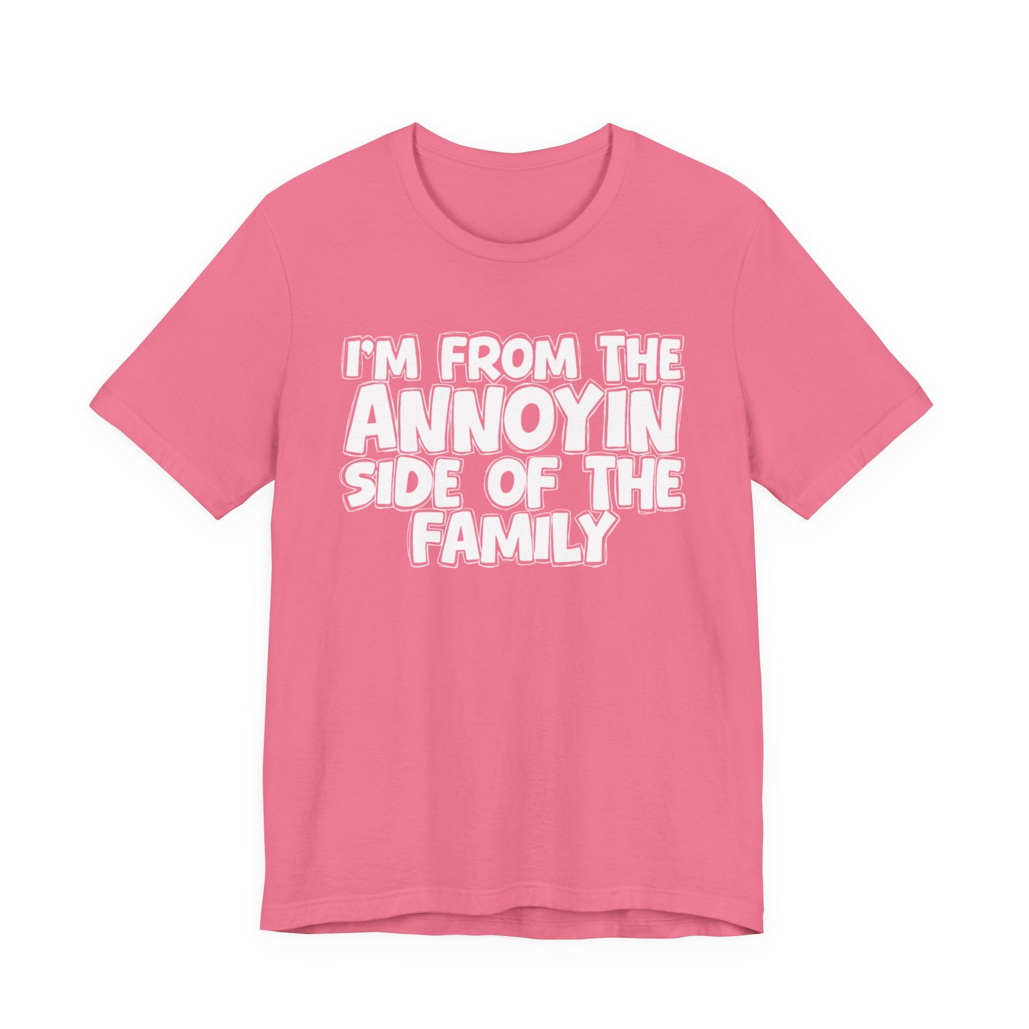 I'm From The Annoyin Side Of The Family - Humorous Family Pride T-Shirt