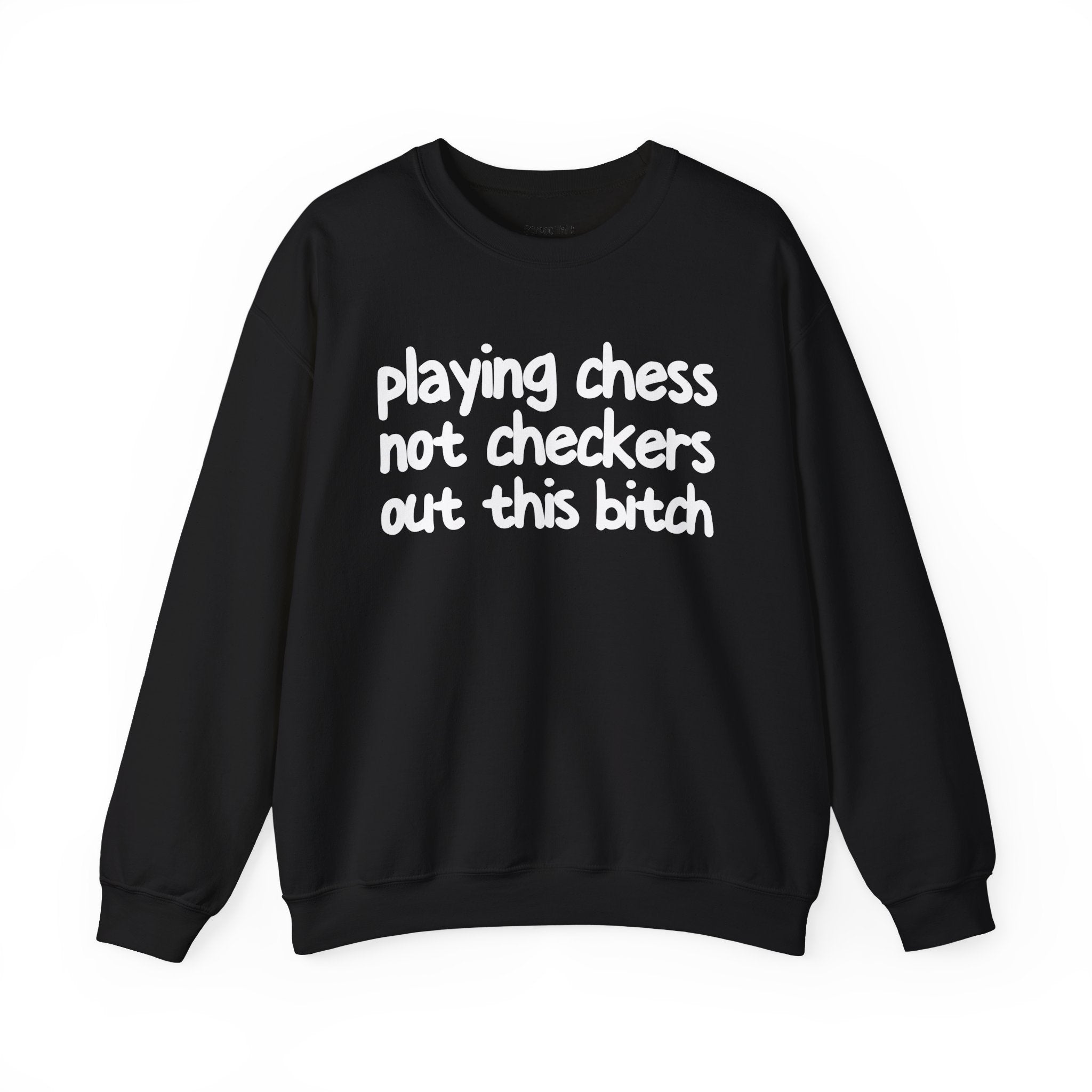 Playing Chess Not Checkers Out This Bitch- Sweatshirt