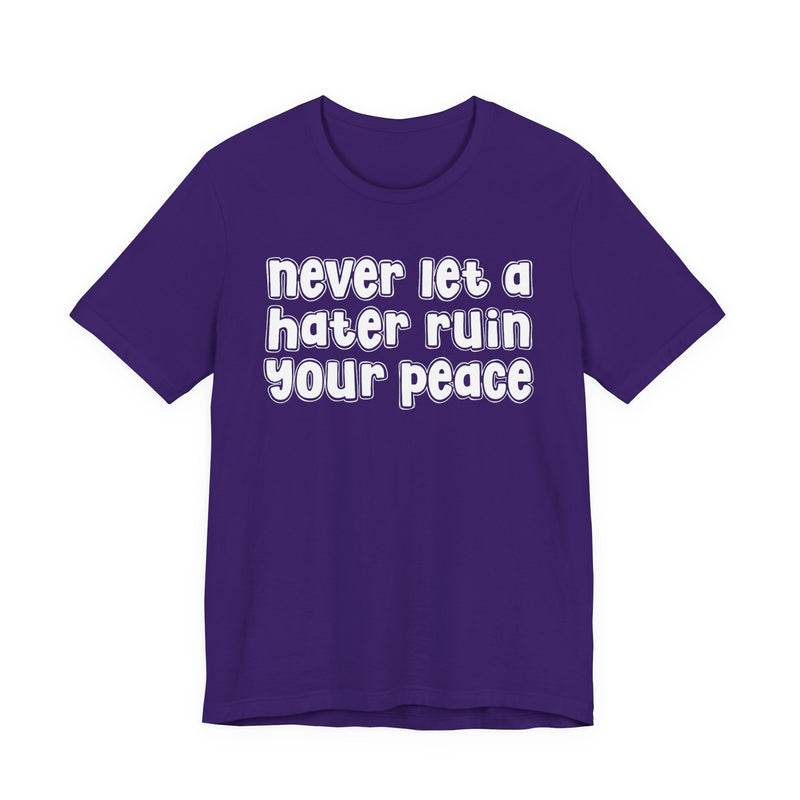 Never Let A Hater Ruin Ya Peace－Mental Health Mindset T-shirt