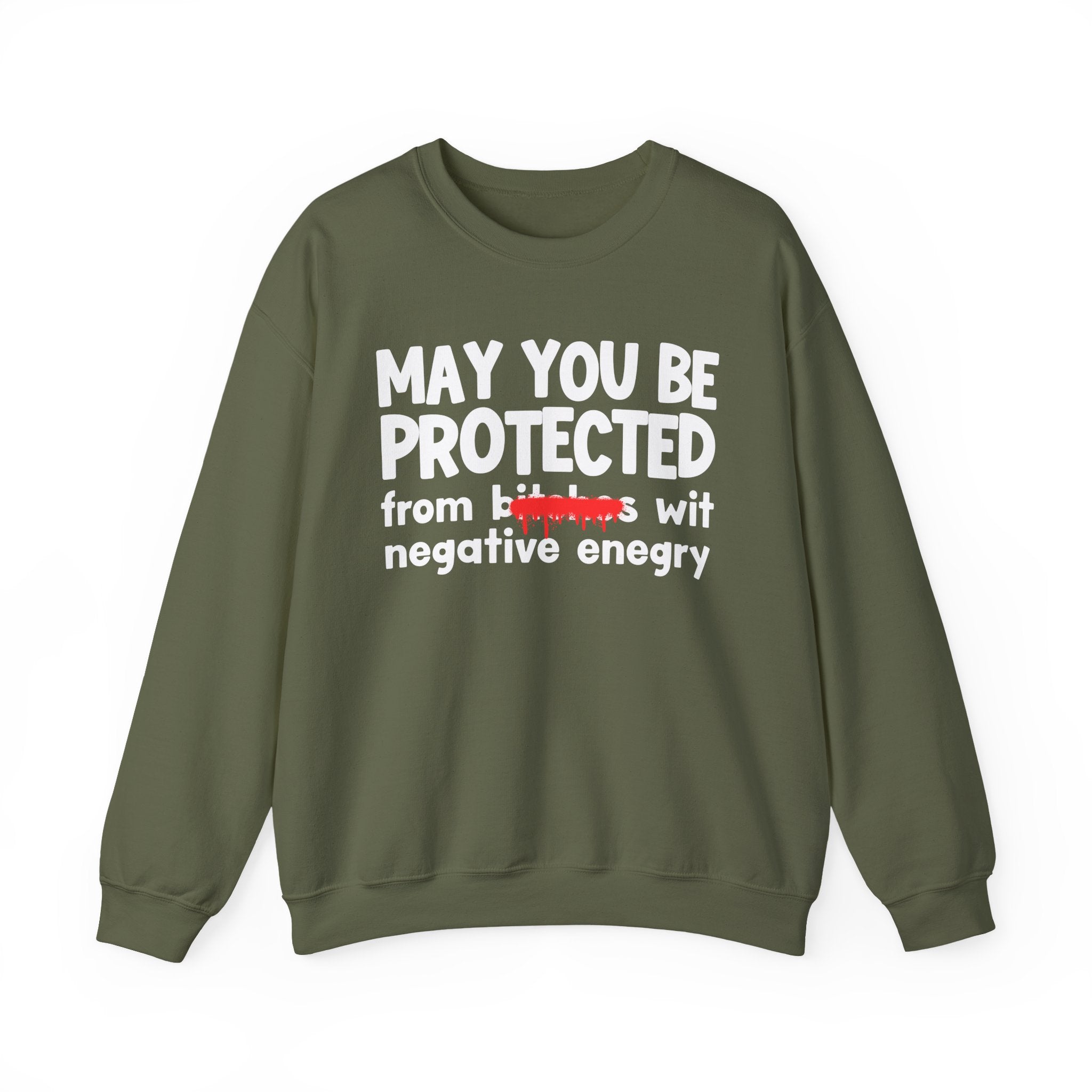 May You Be Protected From Bitches Wit Negative Energy — Funny Protection Statement Sweatshirt