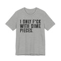 I Only Fuck With Dime Pieces T-shirt