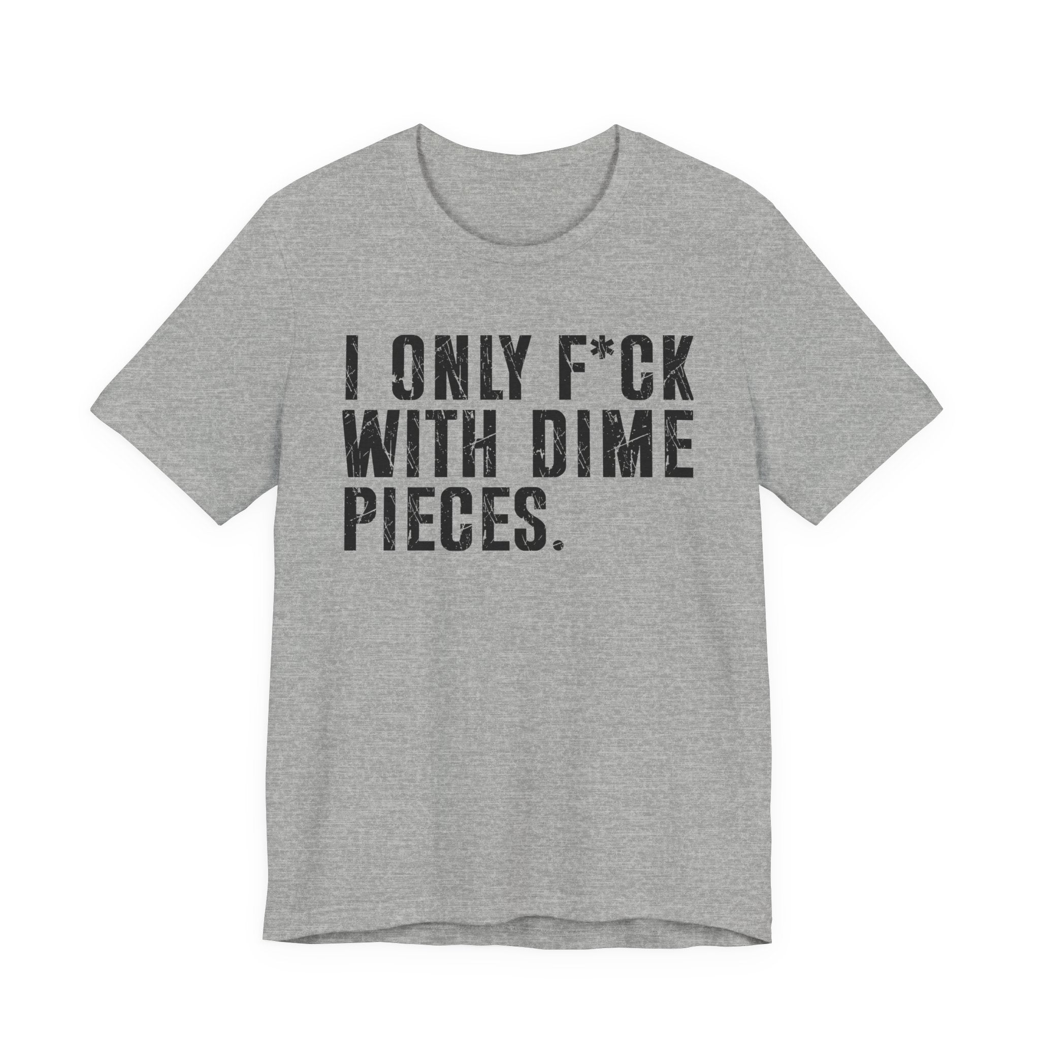 I Only Fuck With Dime Pieces T-shirt